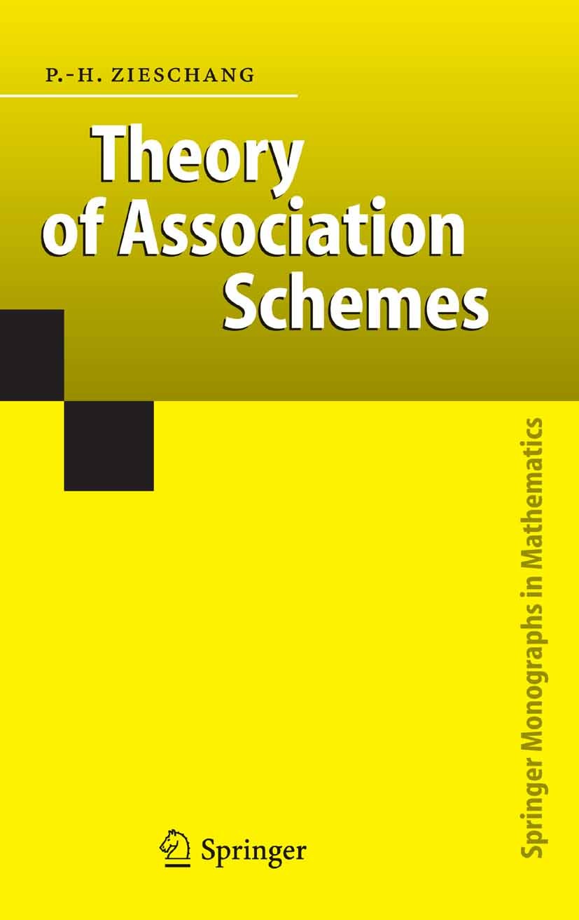 Titlebook: Theory of Association Schemes; Paul-Hermann Zieschang Book 2005 Springer-Verlag Berlin Heidelberg 2005 Arithmetic.Morphism.algebra.associa Titlebook: Theory of Association Schemes; Paul-Hermann Zieschang Book 2005 Springer-Verlag Berlin Heidelberg 2005 Arithmetic.Morphism.algebra.associa