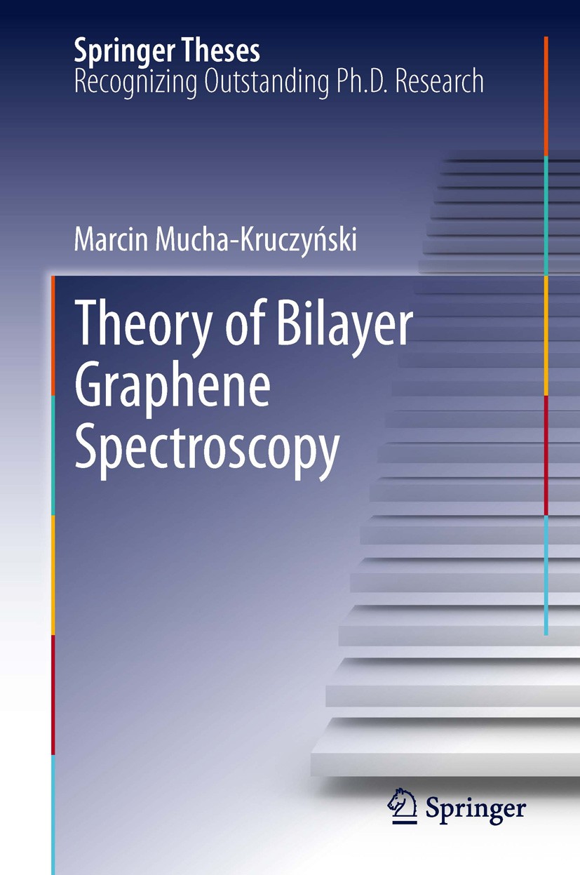 Titlebook: Theory of Bilayer Graphene Spectroscopy; Marcin Mucha-Kruczyński Book 2013 Springer-Verlag Berlin Heidelberg 2013 Bilayer Graphene.Chiral Titlebook: Theory of Bilayer Graphene Spectroscopy; Marcin Mucha-Kruczyński Book 2013 Springer-Verlag Berlin Heidelberg 2013 Bilayer Graphene.Chiral