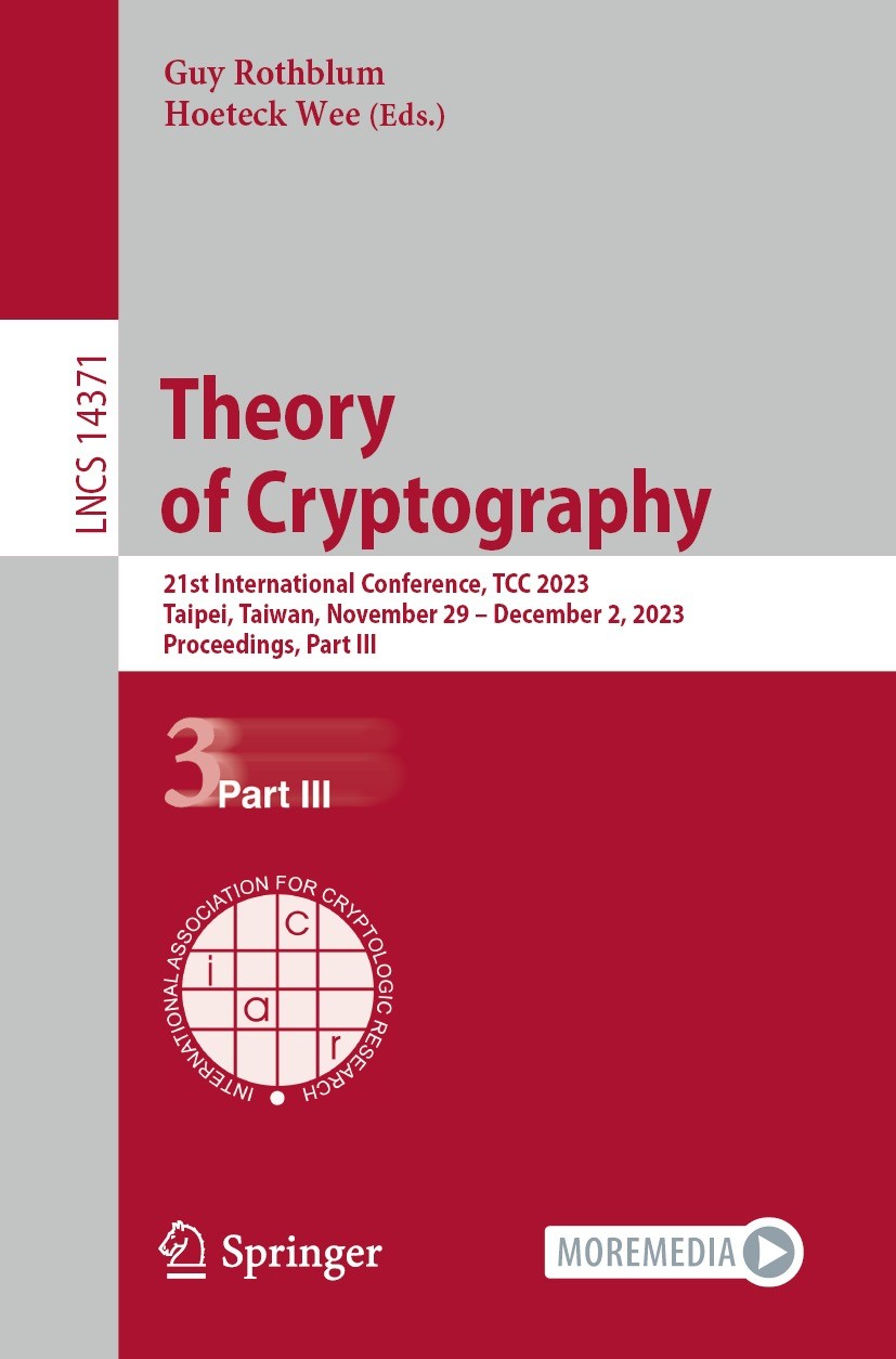 Titlebook: Theory of Cryptography; 21st International C Guy Rothblum,Hoeteck Wee Conference proceedings 2023 International Association for Cryptologic Titlebook: Theory of Cryptography; 21st International C Guy Rothblum,Hoeteck Wee Conference proceedings 2023 International Association for Cryptologic