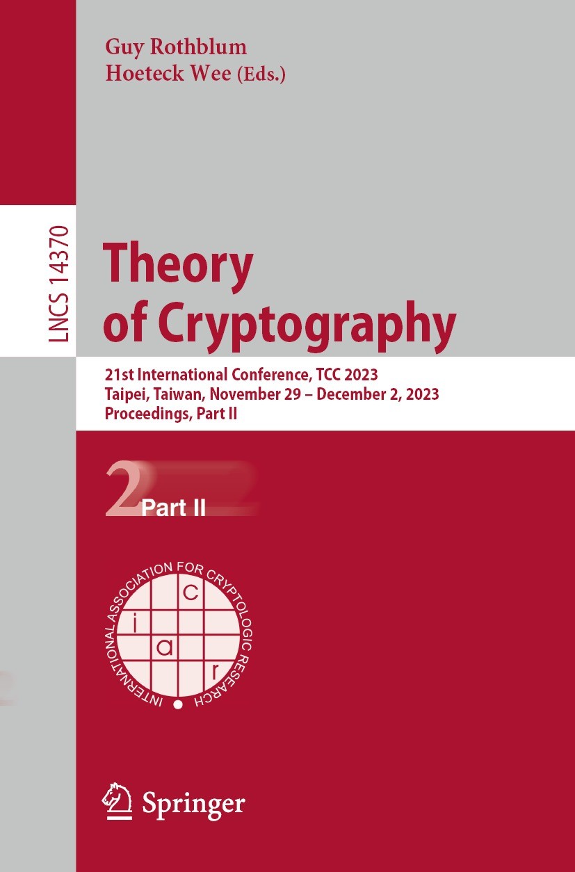 Titlebook: Theory of Cryptography; 21st International C Guy Rothblum,Hoeteck Wee Conference proceedings 2023 International Association for Cryptologic Titlebook: Theory of Cryptography; 21st International C Guy Rothblum,Hoeteck Wee Conference proceedings 2023 International Association for Cryptologic