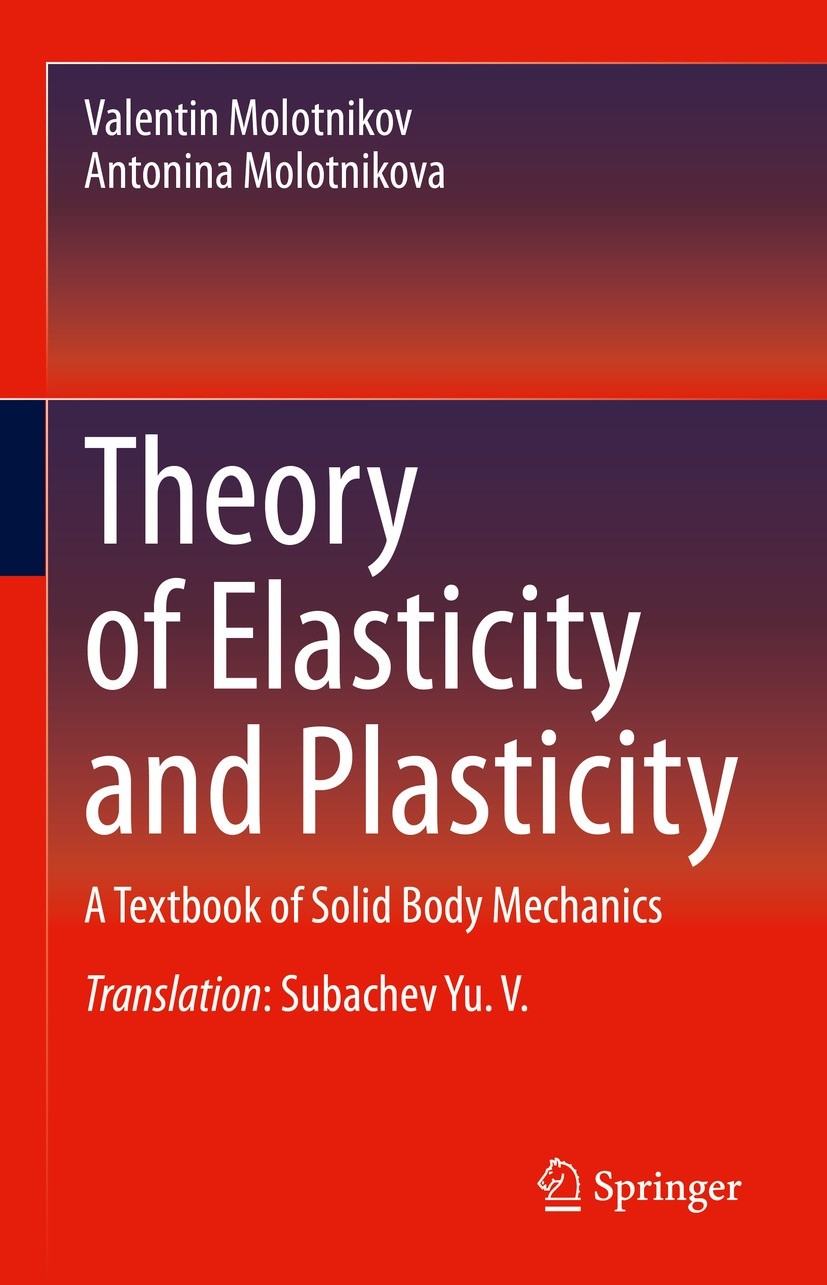 Titlebook: Theory of Elasticity and Plasticity; A Textbook of Solid Valentin Molotnikov,Antonina Molotnikova Textbook 2021 The Editor(s) (if applicab Titlebook: Theory of Elasticity and Plasticity; A Textbook of Solid Valentin Molotnikov,Antonina Molotnikova Textbook 2021 The Editor(s) (if applicab