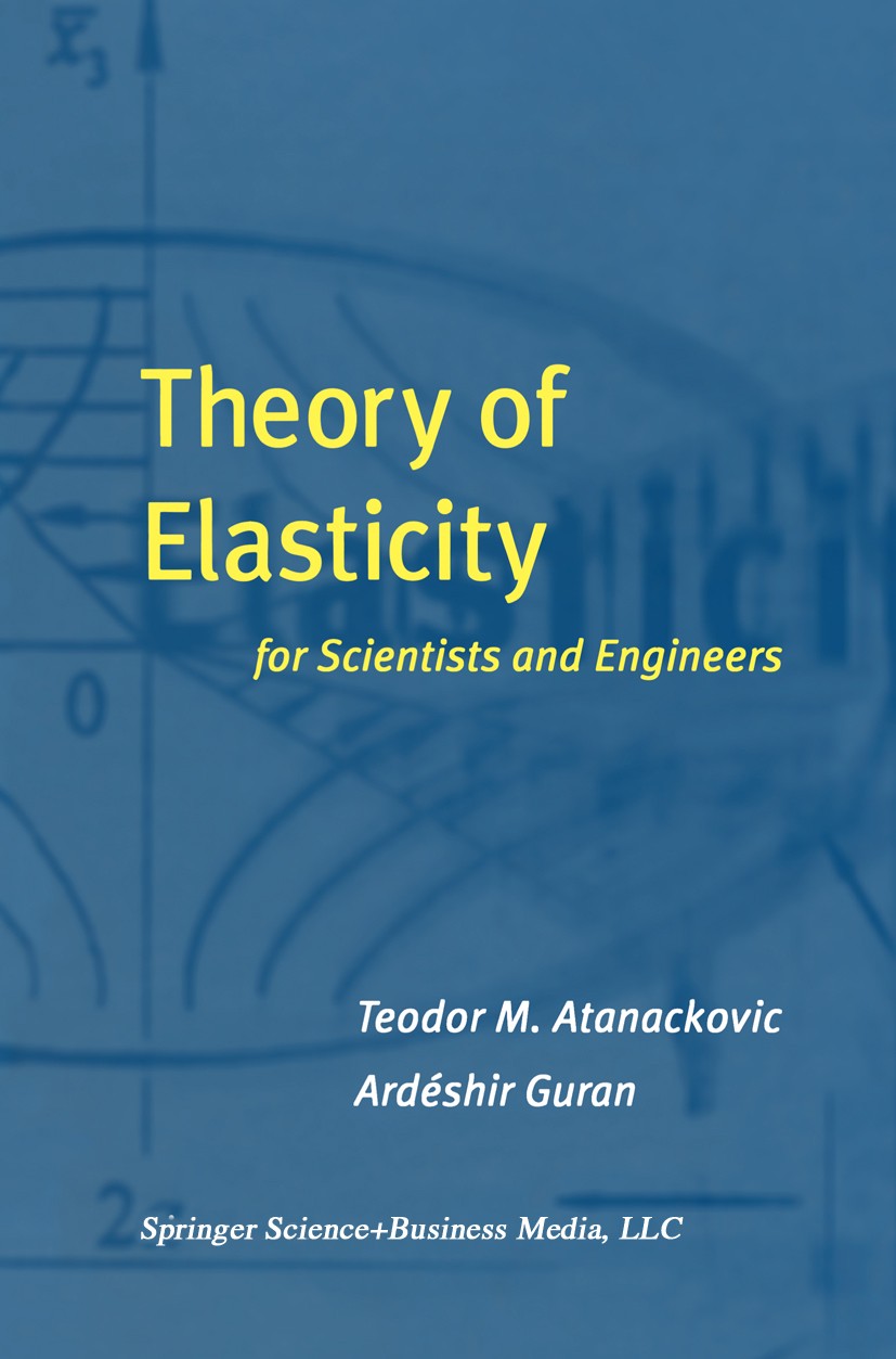 Titlebook: Theory of Elasticity for Scientists and Engineers; Teodor M. Atanackovic,Ardéshir Guran Book 2000 Springer Science+Business Media New York Titlebook: Theory of Elasticity for Scientists and Engineers; Teodor M. Atanackovic,Ardéshir Guran Book 2000 Springer Science+Business Media New York