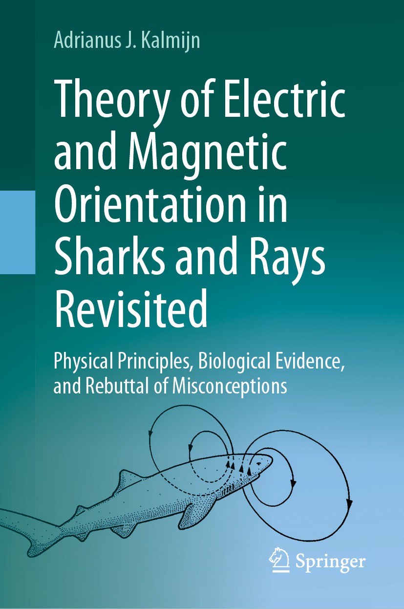 Titlebook: Theory of Electric and Magnetic Orientation in Sharks and Rays Revisited; Physical Principles, Adrianus J. Kalmijn Book 2024 The Editor(s) Titlebook: Theory of Electric and Magnetic Orientation in Sharks and Rays Revisited; Physical Principles, Adrianus J. Kalmijn Book 2024 The Editor(s)