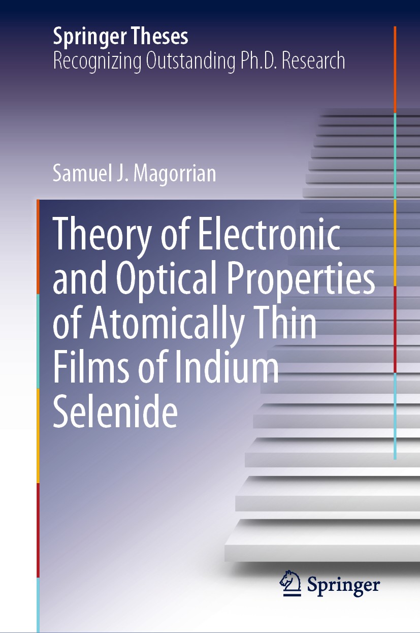 Titlebook: Theory of Electronic and Optical Properties of Atomically Thin Films of Indium Selenide; Samuel J. Magorrian Book 2019 Springer Nature Swi Titlebook: Theory of Electronic and Optical Properties of Atomically Thin Films of Indium Selenide; Samuel J. Magorrian Book 2019 Springer Nature Swi