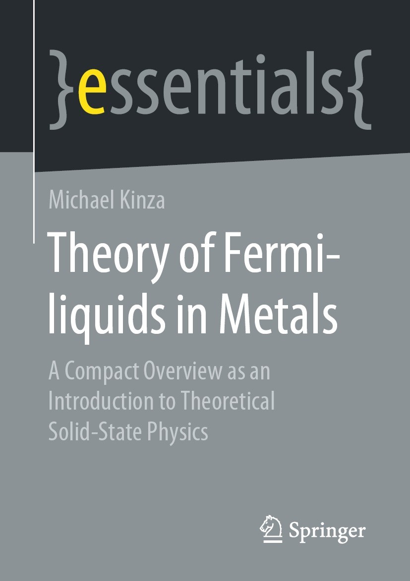 Titlebook: Theory of Fermi-liquids in Metals; A Compact Overview a Michael Kinza Book 2021 Springer Fachmedien Wiesbaden GmbH, part of Springer Nature Titlebook: Theory of Fermi-liquids in Metals; A Compact Overview a Michael Kinza Book 2021 Springer Fachmedien Wiesbaden GmbH, part of Springer Nature