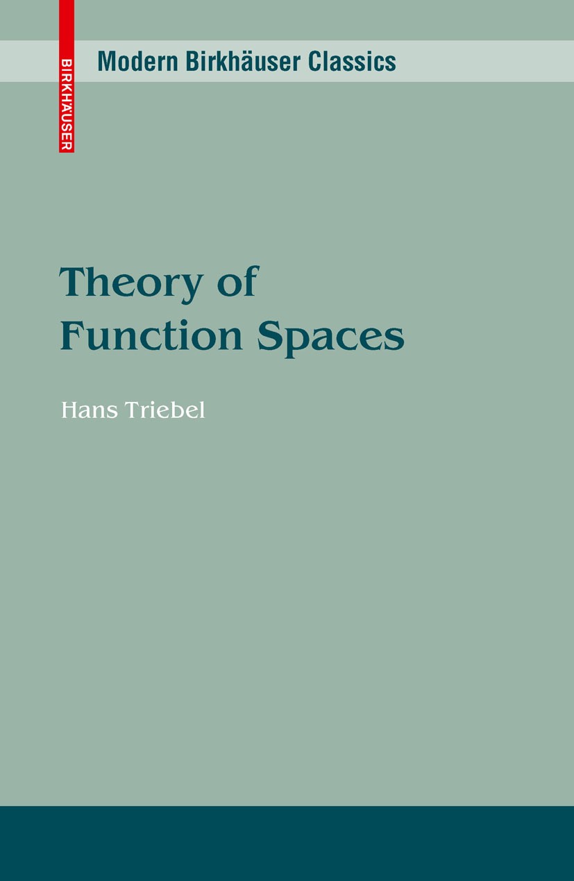 Titlebook: Theory of Function Spaces; Hans Triebel Book 1983 BirkhäuserVerlag, Basel 1983 analytic function.differential equation.differential operat Titlebook: Theory of Function Spaces; Hans Triebel Book 1983 BirkhäuserVerlag, Basel 1983 analytic function.differential equation.differential operat