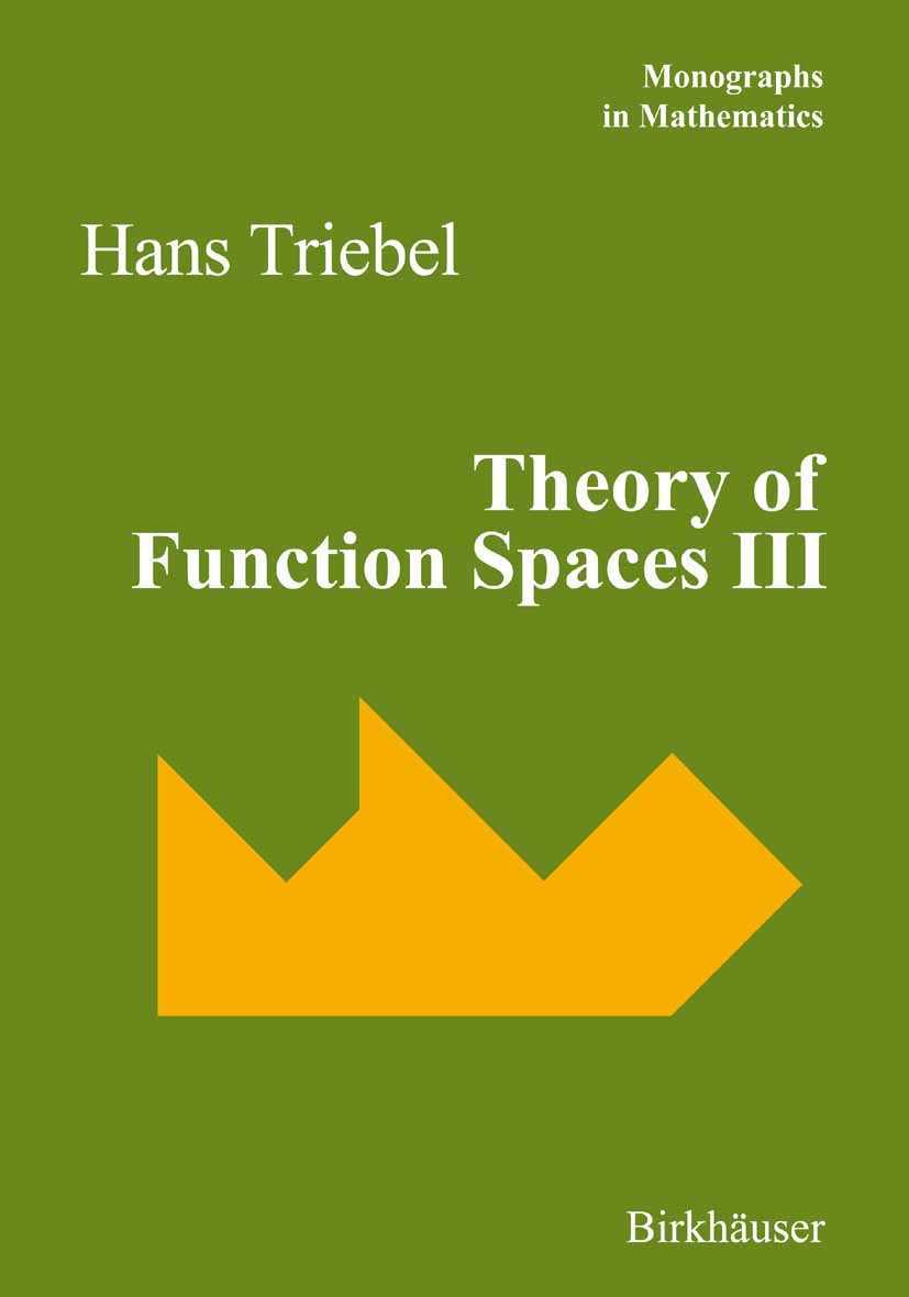 Titlebook: Theory of Function Spaces III; Hans Triebel Book 2006 Birkhäuser Basel 2006 Besov space.Boundary value problem.Hardy space.Hölder-Zygmund Titlebook: Theory of Function Spaces III; Hans Triebel Book 2006 Birkhäuser Basel 2006 Besov space.Boundary value problem.Hardy space.Hölder-Zygmund