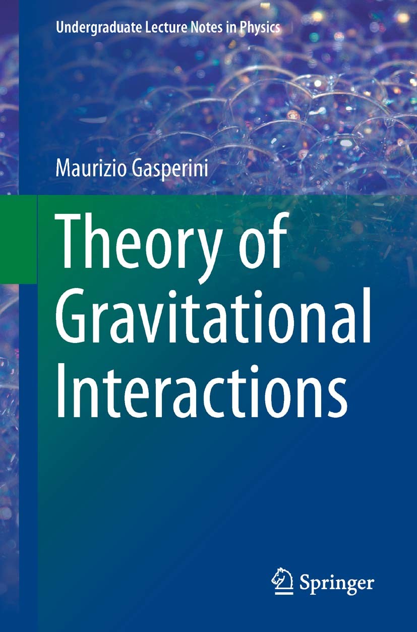 Titlebook: Theory of Gravitational Interactions; Maurizio Gasperini Textbook 20131st edition Springer-Verlag Italia 2013 Fundamental Interactions.Gen Titlebook: Theory of Gravitational Interactions; Maurizio Gasperini Textbook 20131st edition Springer-Verlag Italia 2013 Fundamental Interactions.Gen
