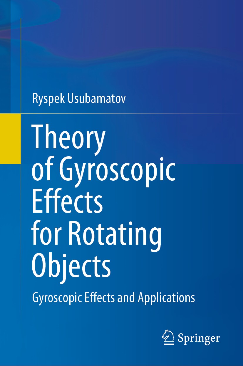 Titlebook: Theory of Gyroscopic Effects for Rotating Objects; Gyroscopic Effects a Ryspek Usubamatov Book 20201st edition The Editor(s) (if applicable Titlebook: Theory of Gyroscopic Effects for Rotating Objects; Gyroscopic Effects a Ryspek Usubamatov Book 20201st edition The Editor(s) (if applicable