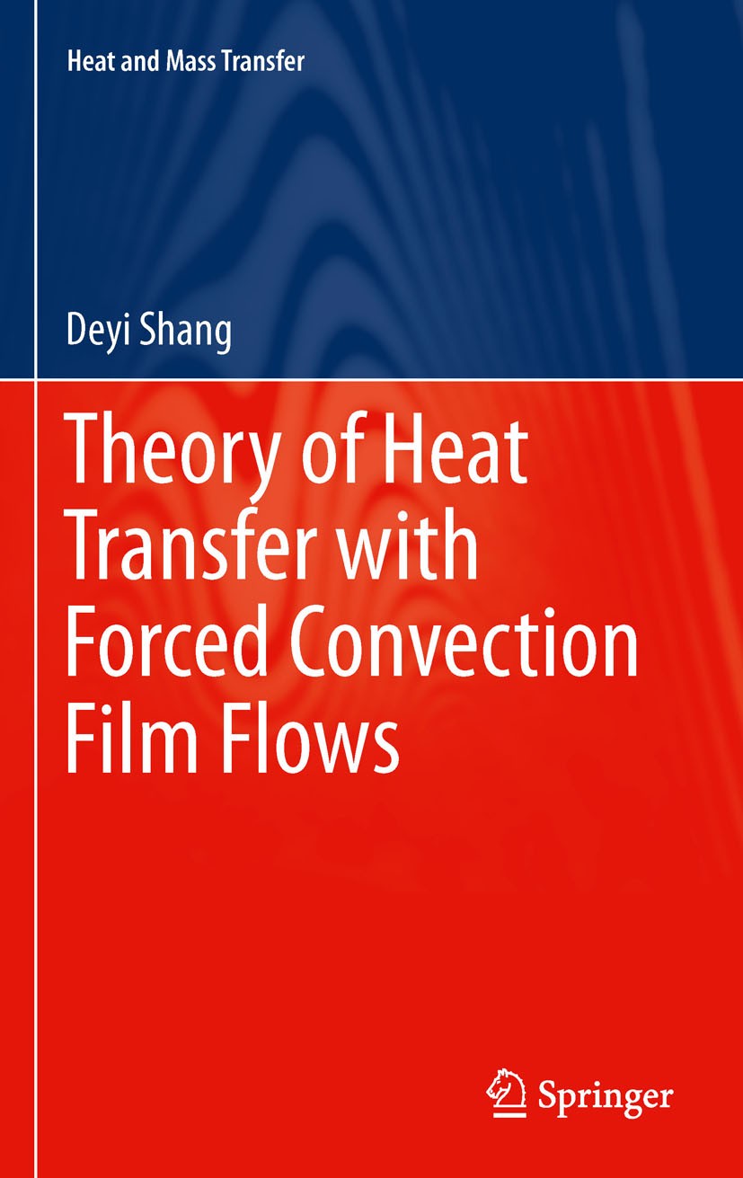 Titlebook: Theory of Heat Transfer with Forced Convection Film Flows; Deyi Shang Book 2011 Springer-Verlag Berlin Heidelberg 2011 Concentration-depen Titlebook: Theory of Heat Transfer with Forced Convection Film Flows; Deyi Shang Book 2011 Springer-Verlag Berlin Heidelberg 2011 Concentration-depen