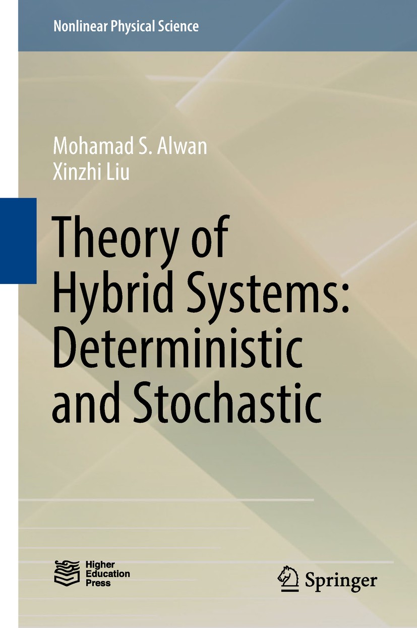 Titlebook: Theory of Hybrid Systems: Deterministic and Stochastic; Mohamad S. Alwan,Xinzhi Liu Book 2018 Springer Nature Singapore Pte Ltd. and Highe Titlebook: Theory of Hybrid Systems: Deterministic and Stochastic; Mohamad S. Alwan,Xinzhi Liu Book 2018 Springer Nature Singapore Pte Ltd. and Highe