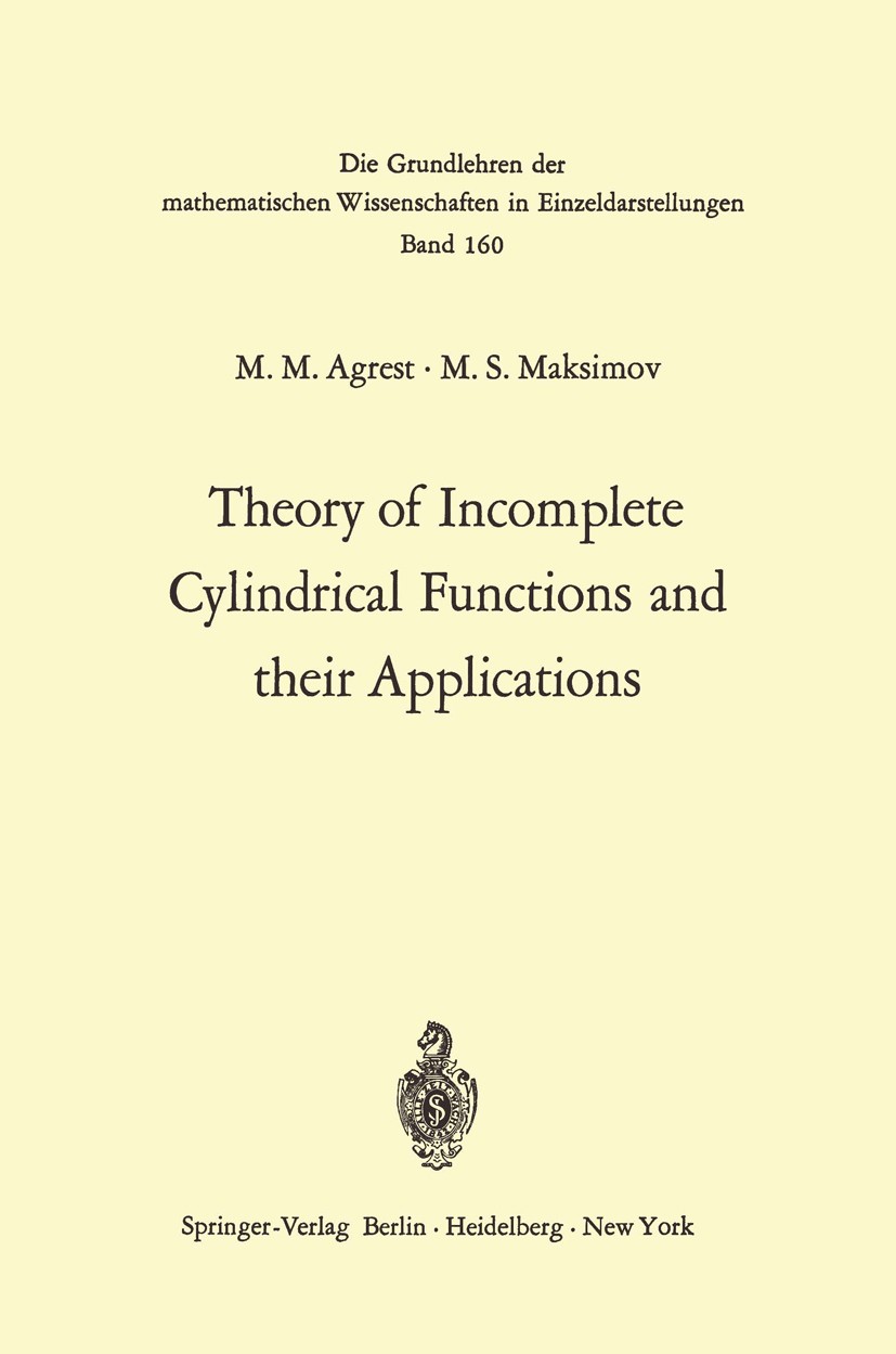 Titlebook: Theory of Incomplete Cylindrical Functions and their Applications; Matest M. Agrest,Michail S. Maksimov Book 1971 Springer-Verlag Berlin · Titlebook: Theory of Incomplete Cylindrical Functions and their Applications; Matest M. Agrest,Michail S. Maksimov Book 1971 Springer-Verlag Berlin ·