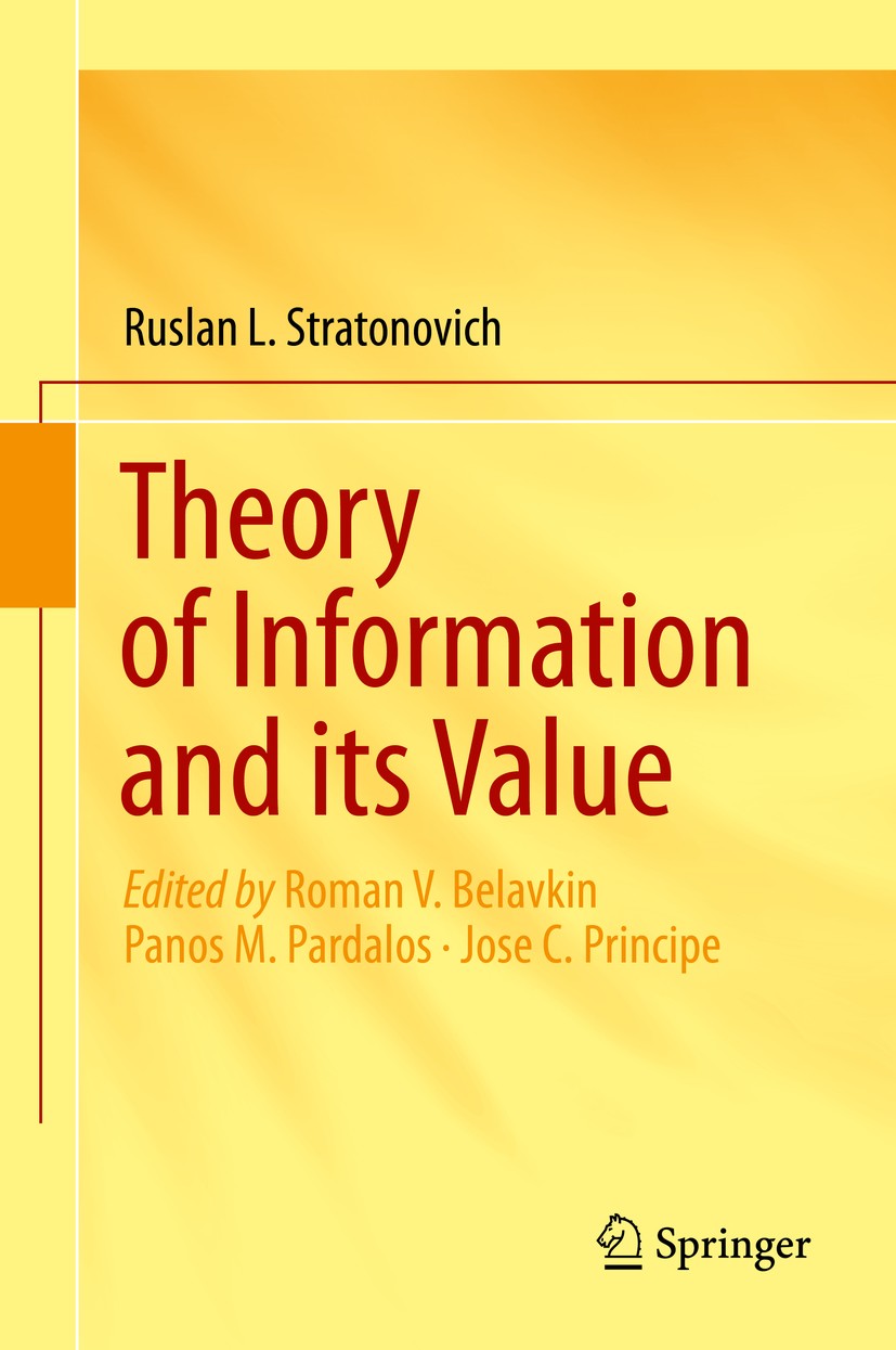Titlebook: Theory of Information and its Value; Ruslan L. Stratonovich,Roman V. Belavkin,Panos M. Book 2020 Springer Nature Switzerland AG 2020 Rous Titlebook: Theory of Information and its Value; Ruslan L. Stratonovich,Roman V. Belavkin,Panos M. Book 2020 Springer Nature Switzerland AG 2020 Rous