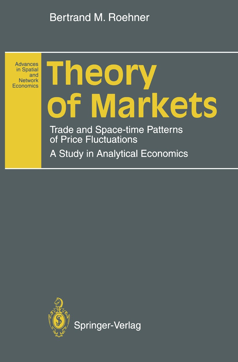 Titlebook: Theory of Markets; Trade and Space-time Bertrand M. Roehner Book 1995 Springer-Verlag Berlin · Heidelberg 1995 Trade.Warenmärkte.demography Titlebook: Theory of Markets; Trade and Space-time Bertrand M. Roehner Book 1995 Springer-Verlag Berlin · Heidelberg 1995 Trade.Warenmärkte.demography