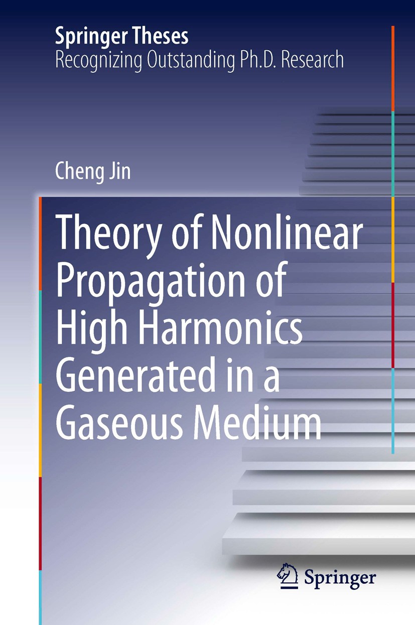 Titlebook: Theory of Nonlinear Propagation of High Harmonics Generated in a Gaseous Medium; Cheng Jin Book 2013 Springer International Publishing Swi Titlebook: Theory of Nonlinear Propagation of High Harmonics Generated in a Gaseous Medium; Cheng Jin Book 2013 Springer International Publishing Swi