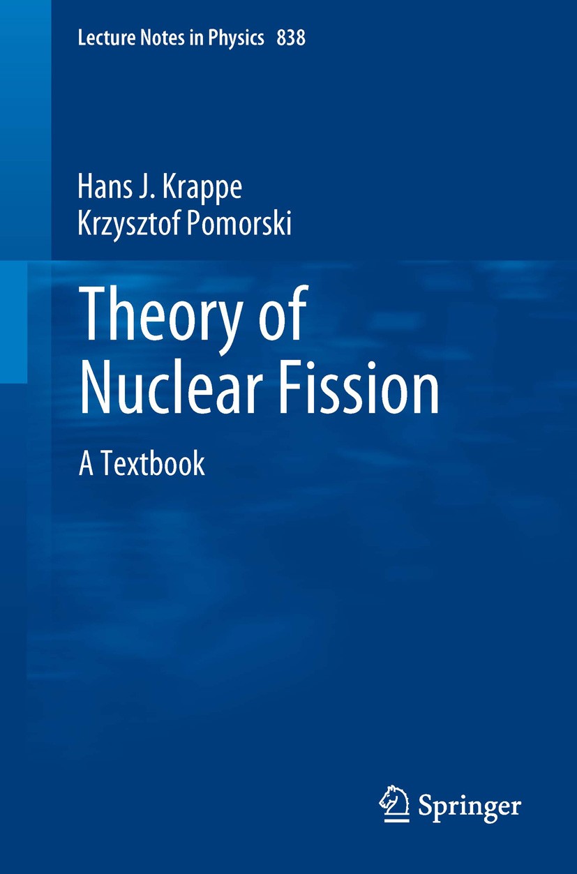 Titlebook: Theory of Nuclear Fission; A Textbook Hans J. Krappe,Krzysztof Pomorski Book 2012 Springer-Verlag Berlin Heidelberg 2012 Large-scale collec Titlebook: Theory of Nuclear Fission; A Textbook Hans J. Krappe,Krzysztof Pomorski Book 2012 Springer-Verlag Berlin Heidelberg 2012 Large-scale collec