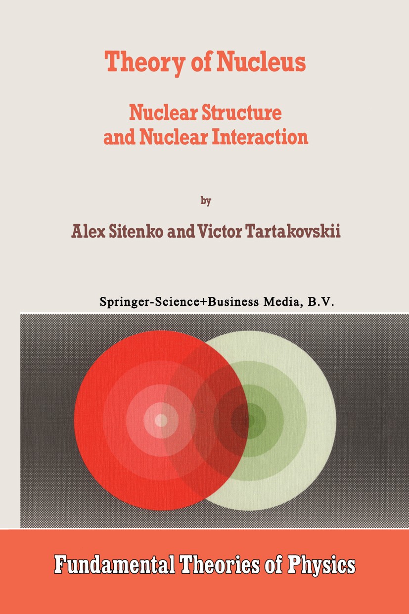 Titlebook: Theory of Nucleus; Nuclear Structure an Alex Sitenko,Victor Tartakovskii Book 1997 Springer Science+Business Media Dordrecht 1997 Particle Titlebook: Theory of Nucleus; Nuclear Structure an Alex Sitenko,Victor Tartakovskii Book 1997 Springer Science+Business Media Dordrecht 1997 Particle