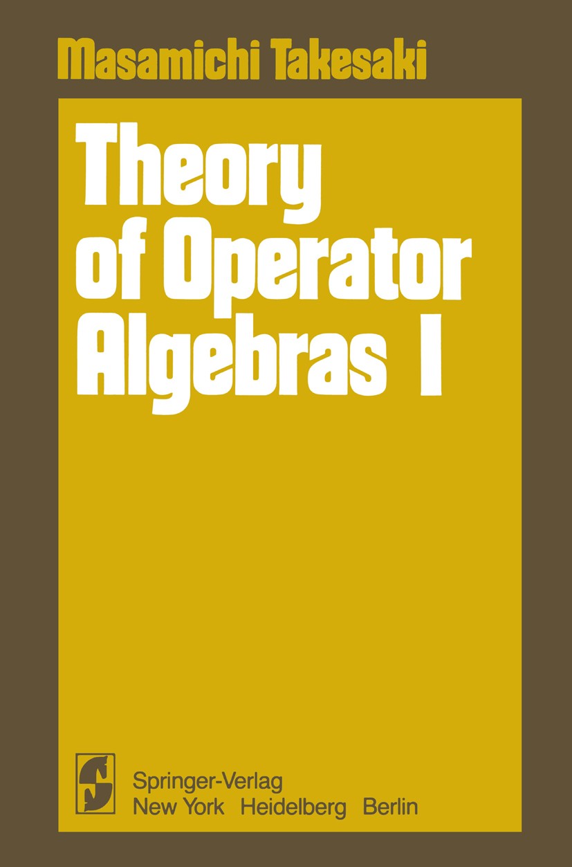 Titlebook: Theory of Operator Algebras I; Masamichi Takesaki Textbook 1979 Springer-Verlag New York Inc. 1979 Algebras.Hilbert space.Operator.Operato Titlebook: Theory of Operator Algebras I; Masamichi Takesaki Textbook 1979 Springer-Verlag New York Inc. 1979 Algebras.Hilbert space.Operator.Operato