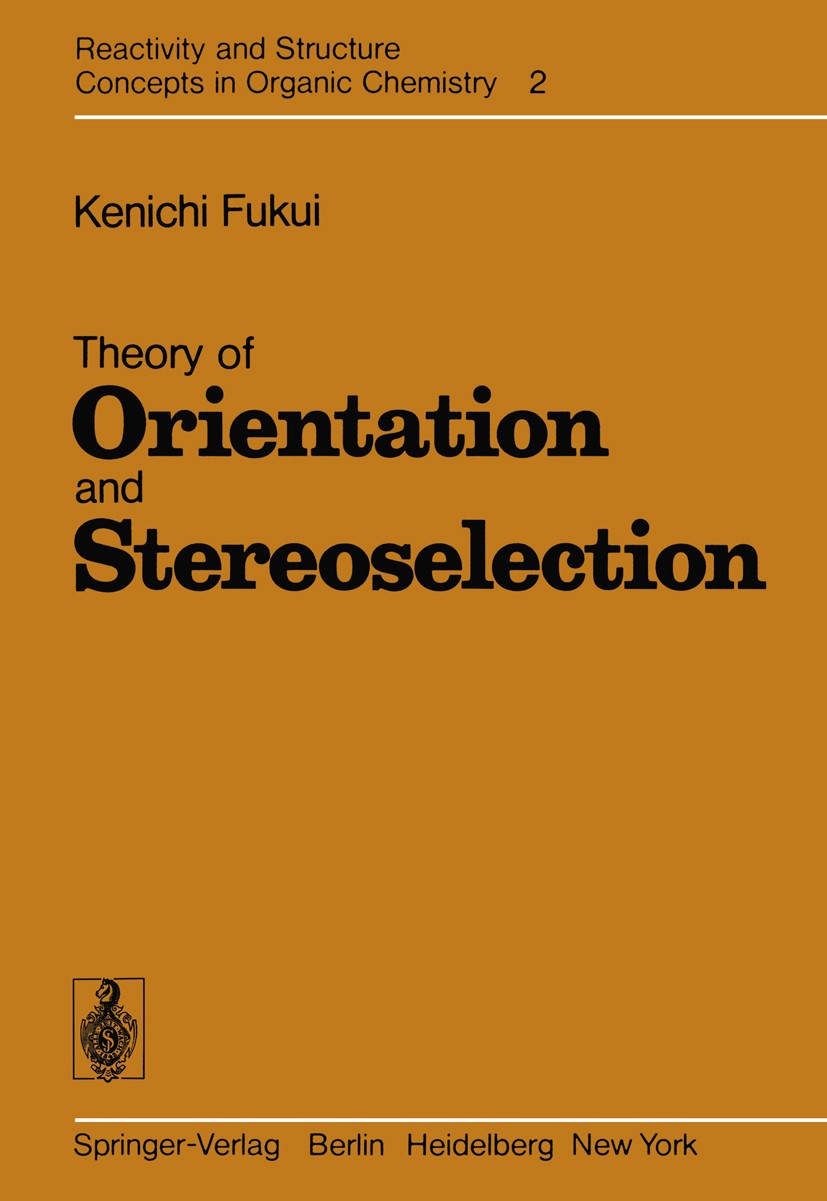 Titlebook: Theory of Orientation and Stereoselection; Kenichi Fukui Book 1975 Springer-Verlag Berlin · Heidelberg 1975 Chemical reaction.Chemische Re Titlebook: Theory of Orientation and Stereoselection; Kenichi Fukui Book 1975 Springer-Verlag Berlin · Heidelberg 1975 Chemical reaction.Chemische Re
