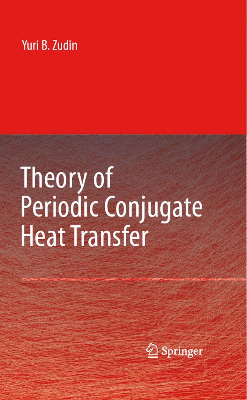 Titlebook: Theory of Periodic Conjugate Heat Transfer; Yuri B. Zudin Book 20071st edition Springer-Verlag Berlin Heidelberg 2007 Analytical solutions Titlebook: Theory of Periodic Conjugate Heat Transfer; Yuri B. Zudin Book 20071st edition Springer-Verlag Berlin Heidelberg 2007 Analytical solutions