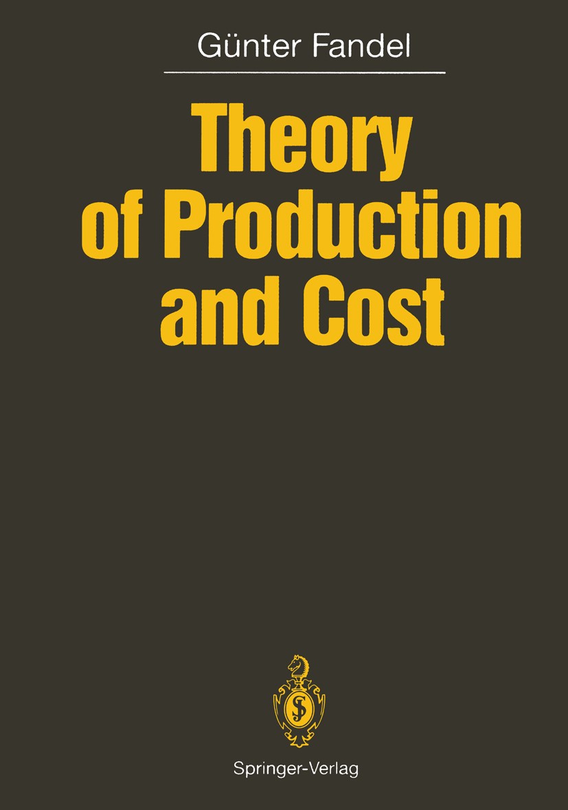Titlebook: Theory of Production and Cost; Günter Fandel Book 1991 Springer-Verlag Berlin· Heidelberg 1991 Activity Analysis.Adaptation Processes.Anpa Titlebook: Theory of Production and Cost; Günter Fandel Book 1991 Springer-Verlag Berlin· Heidelberg 1991 Activity Analysis.Adaptation Processes.Anpa