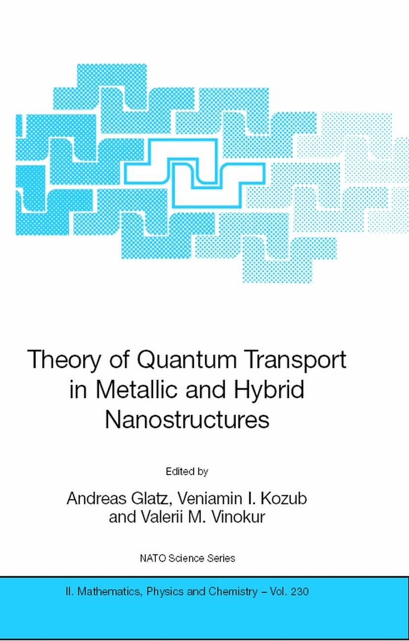 Titlebook: Theory of Quantum Transport in Metallic and Hybrid Nanostructures; Andreas Glatz,Veniamin I. Kozub,Valerii M. Vinokur Conference proceedin Titlebook: Theory of Quantum Transport in Metallic and Hybrid Nanostructures; Andreas Glatz,Veniamin I. Kozub,Valerii M. Vinokur Conference proceedin