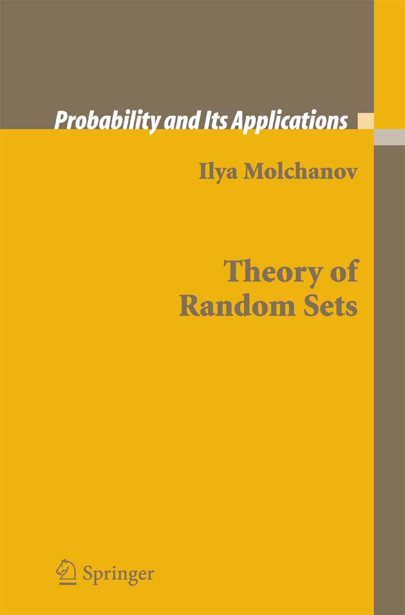 Titlebook: Theory of Random Sets; Ilya Molchanov Book 20051st edition Springer-Verlag London 2005 Probability.Probability theory.Set-valued analysis. Titlebook: Theory of Random Sets; Ilya Molchanov Book 20051st edition Springer-Verlag London 2005 Probability.Probability theory.Set-valued analysis.