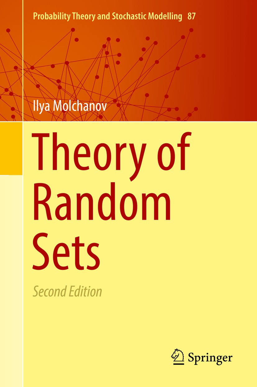 Titlebook: Theory of Random Sets; Ilya Molchanov Book 2017Latest edition Springer-Verlag London Ltd. 2017 60D05, 26E25, 28B20, 52A22, 49J53, 54C65, 6 Titlebook: Theory of Random Sets; Ilya Molchanov Book 2017Latest edition Springer-Verlag London Ltd. 2017 60D05, 26E25, 28B20, 52A22, 49J53, 54C65, 6