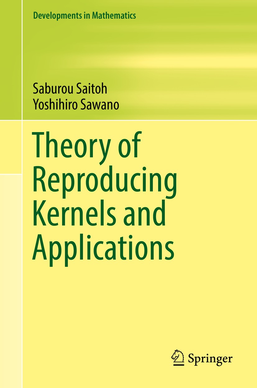 Titlebook: Theory of Reproducing Kernels and Applications; Saburou Saitoh,Yoshihiro Sawano Book 2016 Springer Science+Business Media Singapore 2016 r Titlebook: Theory of Reproducing Kernels and Applications; Saburou Saitoh,Yoshihiro Sawano Book 2016 Springer Science+Business Media Singapore 2016 r