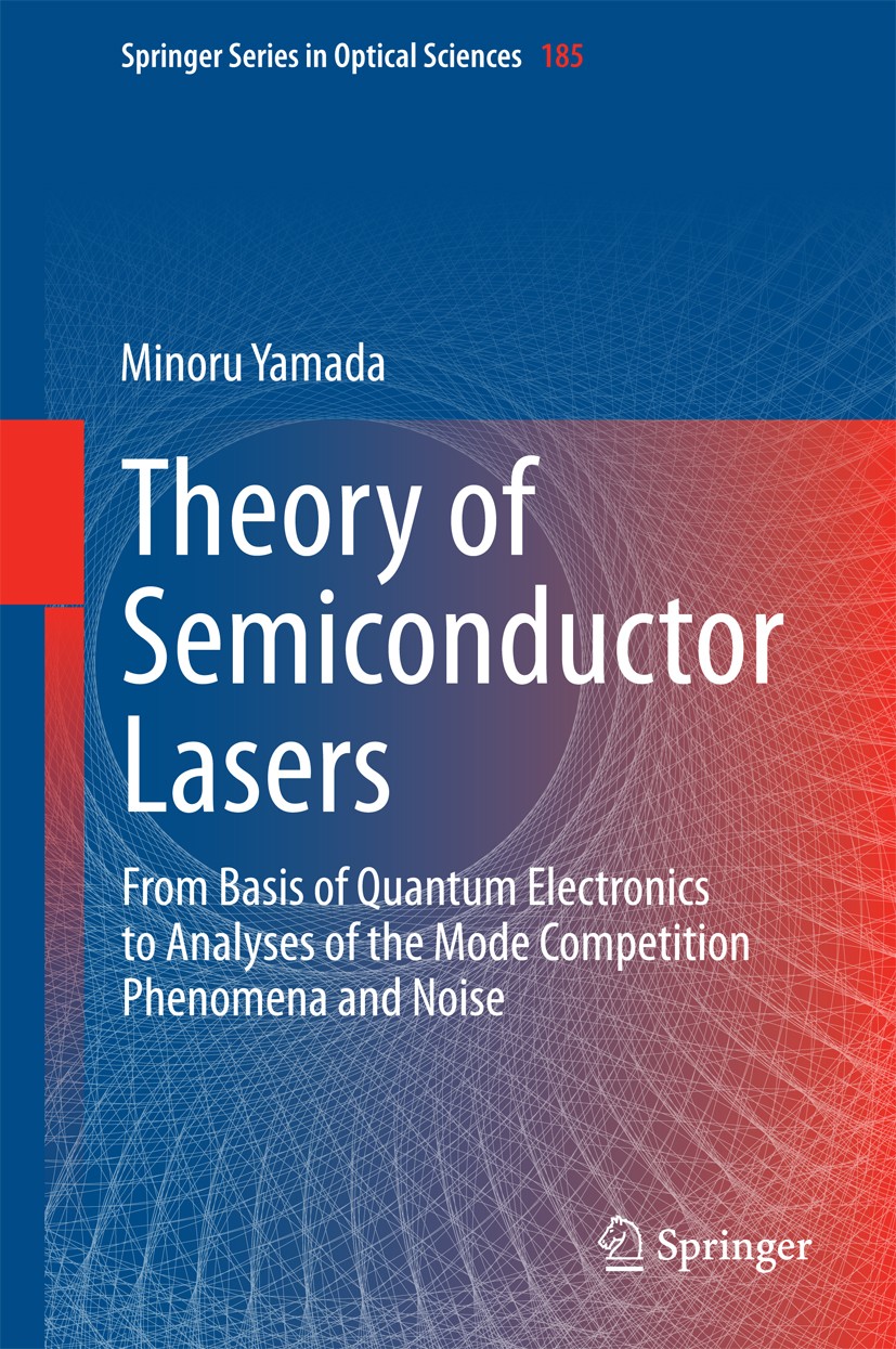 Titlebook: Theory of Semiconductor Lasers; From Basis of Quantu Minoru Yamada Book 2014 Springer Japan 2014 Density Matrix.Distributed Feedback Lasers Titlebook: Theory of Semiconductor Lasers; From Basis of Quantu Minoru Yamada Book 2014 Springer Japan 2014 Density Matrix.Distributed Feedback Lasers