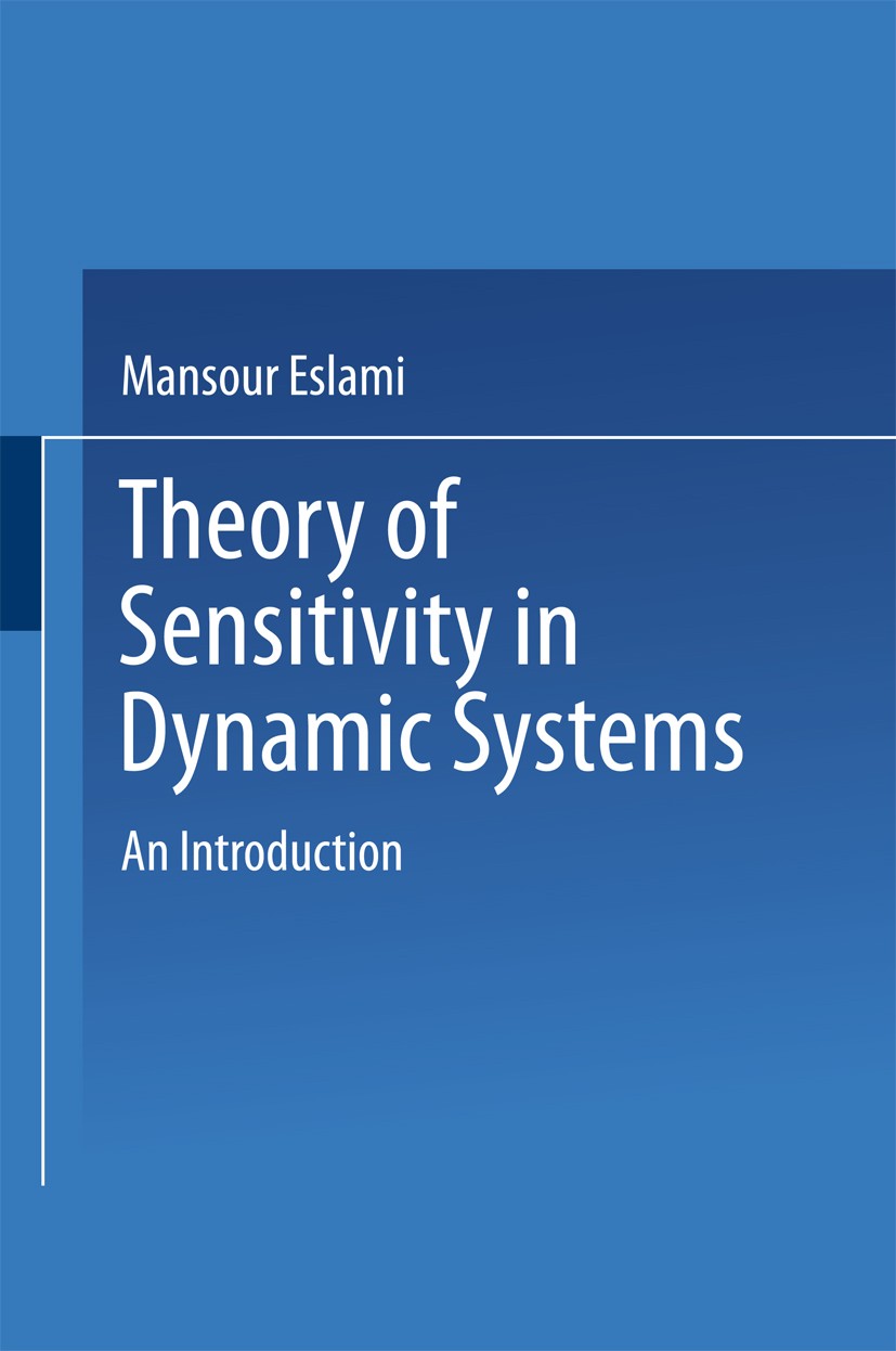 Titlebook: Theory of Sensitivity in Dynamic Systems; An Introduction Mansour Eslami Book 1994 Springer-Verlag Berlin Heidelberg 1994 Control Theory.Em Titlebook: Theory of Sensitivity in Dynamic Systems; An Introduction Mansour Eslami Book 1994 Springer-Verlag Berlin Heidelberg 1994 Control Theory.Em