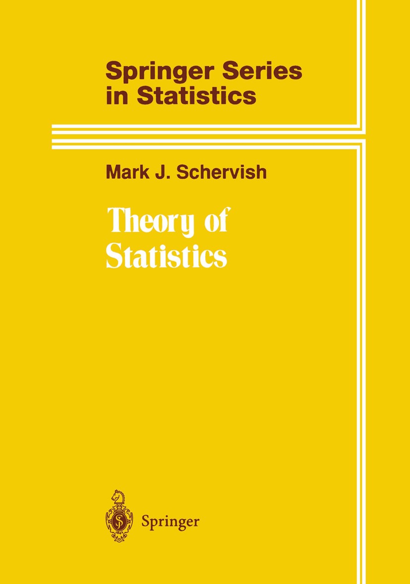 Titlebook: Theory of Statistics; Mark J. Schervish Textbook 1995 Springer-Verlag New York, Inc. 1995 ANOVA.Estimator.Likelihood.Probability distribut Titlebook: Theory of Statistics; Mark J. Schervish Textbook 1995 Springer-Verlag New York, Inc. 1995 ANOVA.Estimator.Likelihood.Probability distribut