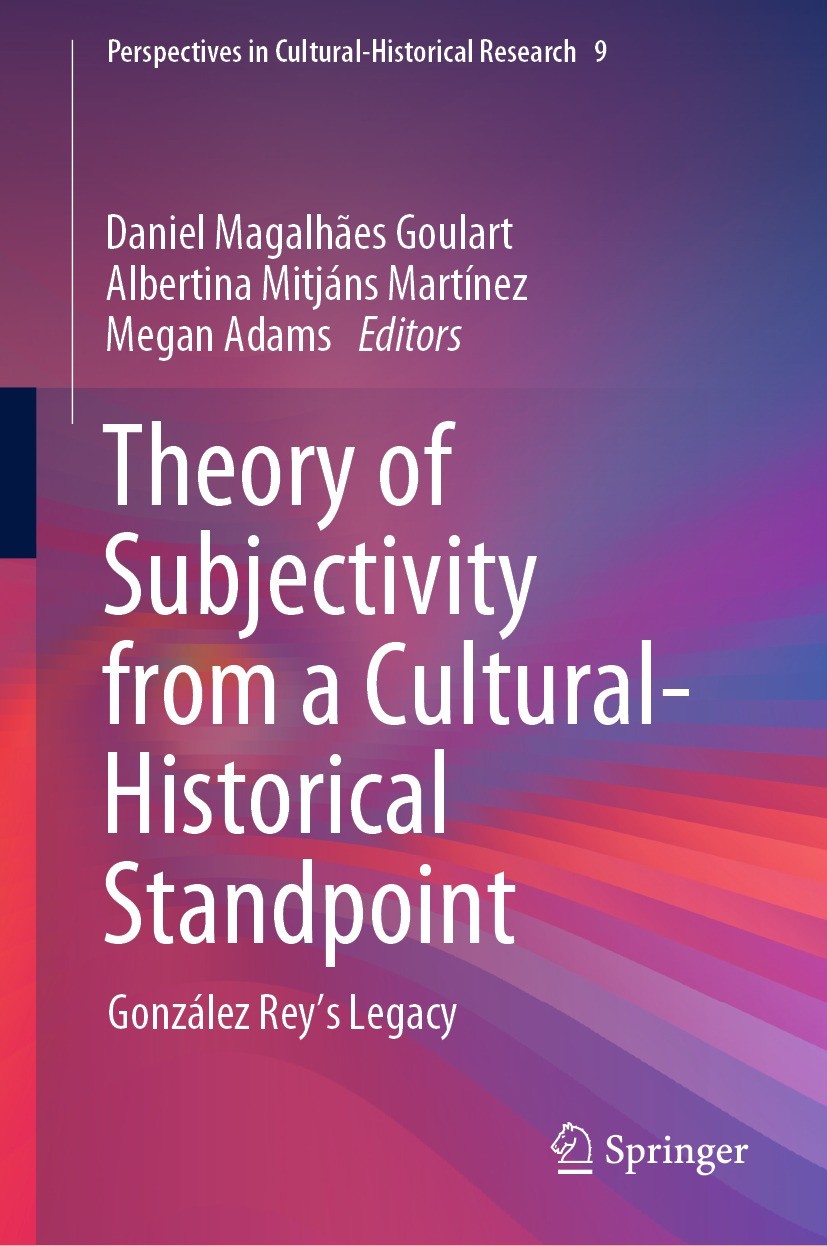Titlebook: Theory of Subjectivity from a Cultural-Historical Standpoint; González Rey’s Legac Daniel Magalhães Goulart,Albertina Mitjáns Martíne Book Titlebook: Theory of Subjectivity from a Cultural-Historical Standpoint; González Rey’s Legac Daniel Magalhães Goulart,Albertina Mitjáns Martíne Book