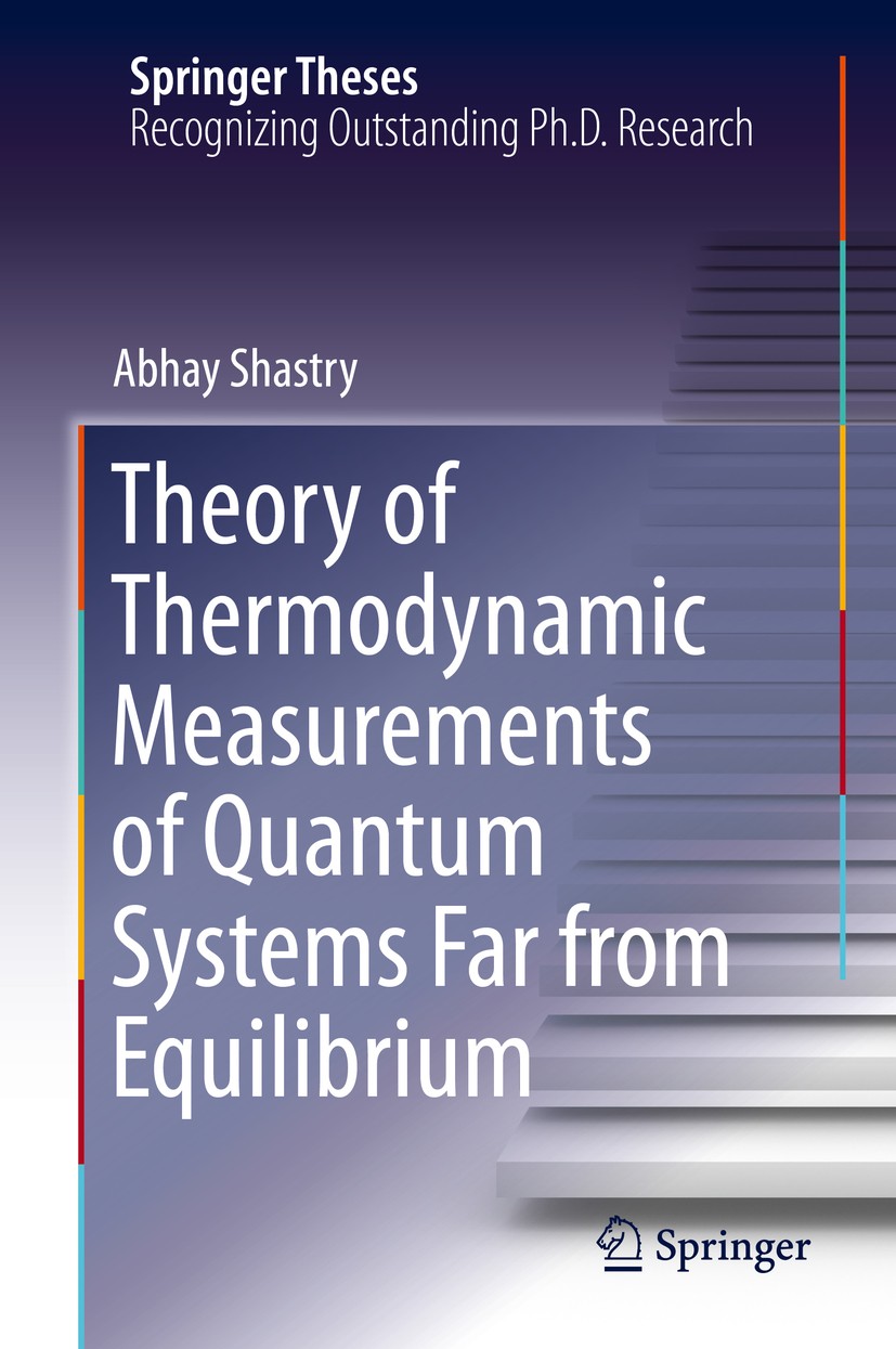 Titlebook: Theory of Thermodynamic Measurements of Quantum Systems Far from Equilibrium; Abhay Shastry Book 2019 Springer Nature Switzerland AG 2019 Titlebook: Theory of Thermodynamic Measurements of Quantum Systems Far from Equilibrium; Abhay Shastry Book 2019 Springer Nature Switzerland AG 2019