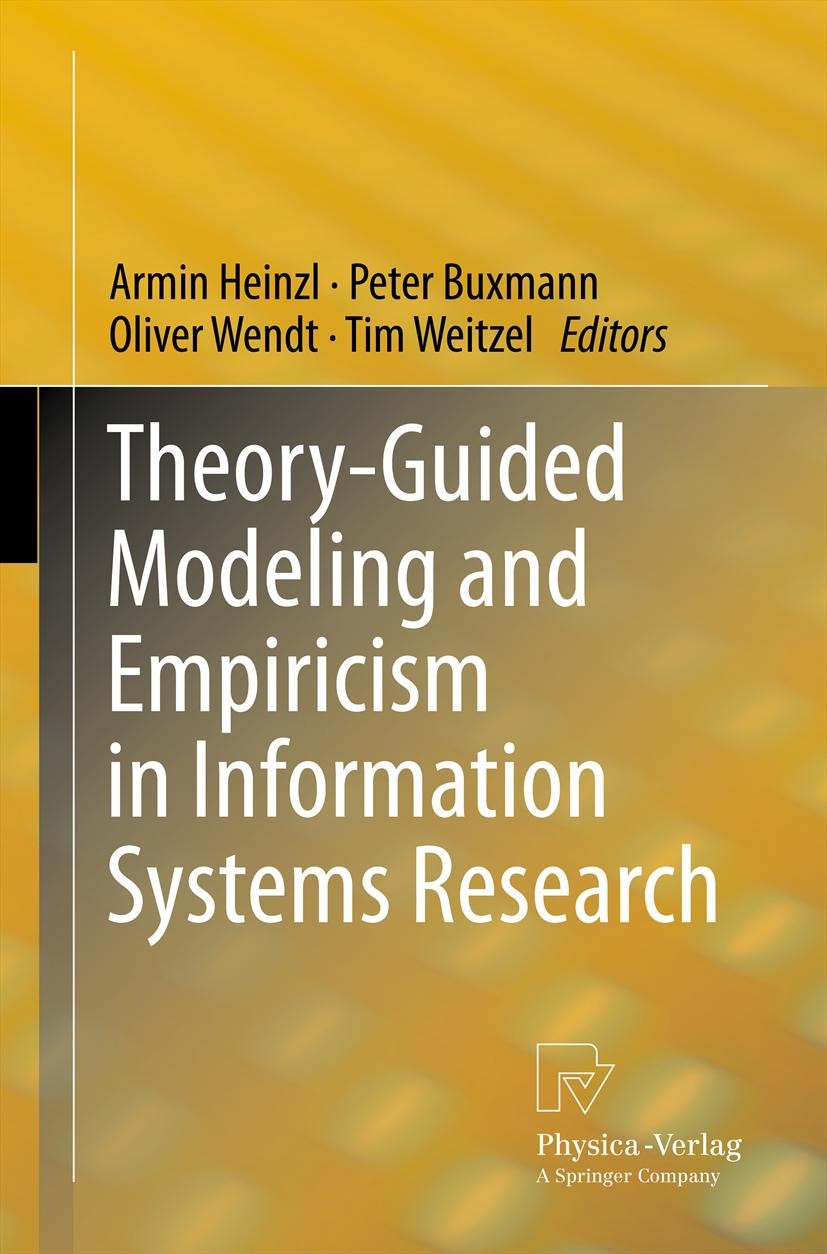 Titlebook: Theory-Guided Modeling and Empiricism in Information Systems Research; Armin Heinzl,Peter Buxmann,Tim Weitzel Book 2011 Springer-Verlag Be Titlebook: Theory-Guided Modeling and Empiricism in Information Systems Research; Armin Heinzl,Peter Buxmann,Tim Weitzel Book 2011 Springer-Verlag Be
