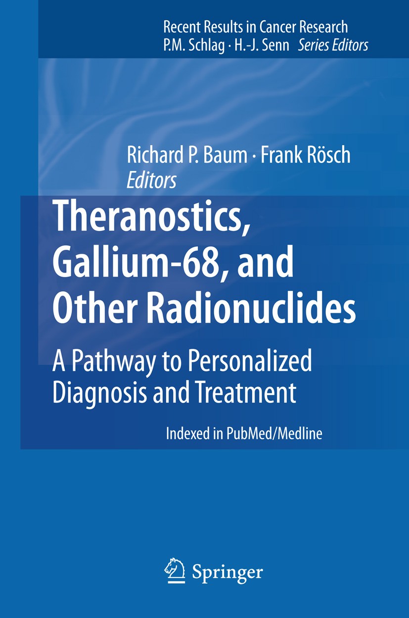 Titlebook: Theranostics, Gallium-68, and Other Radionuclides; A Pathway to Persona Richard P. Baum,Frank Rösch Conference proceedings 2013 Springer-Ve Titlebook: Theranostics, Gallium-68, and Other Radionuclides; A Pathway to Persona Richard P. Baum,Frank Rösch Conference proceedings 2013 Springer-Ve