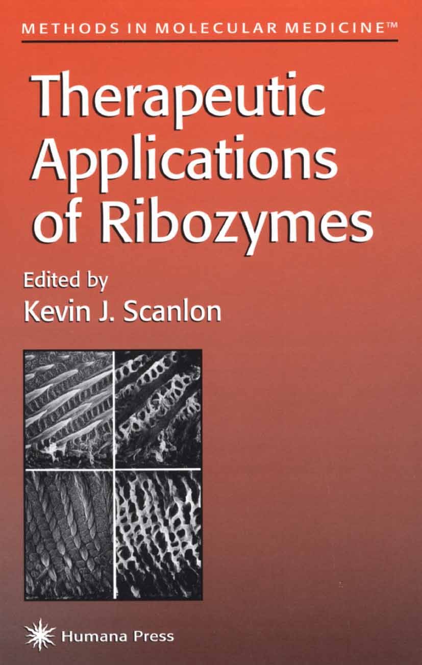 Titlebook: Therapeutic Applications of Ribozymes; Kevin J. Scanlon Book 1998 Springer Science+Business Media New York 1998 Titlebook: Therapeutic Applications of Ribozymes; Kevin J. Scanlon Book 1998 Springer Science+Business Media New York 1998