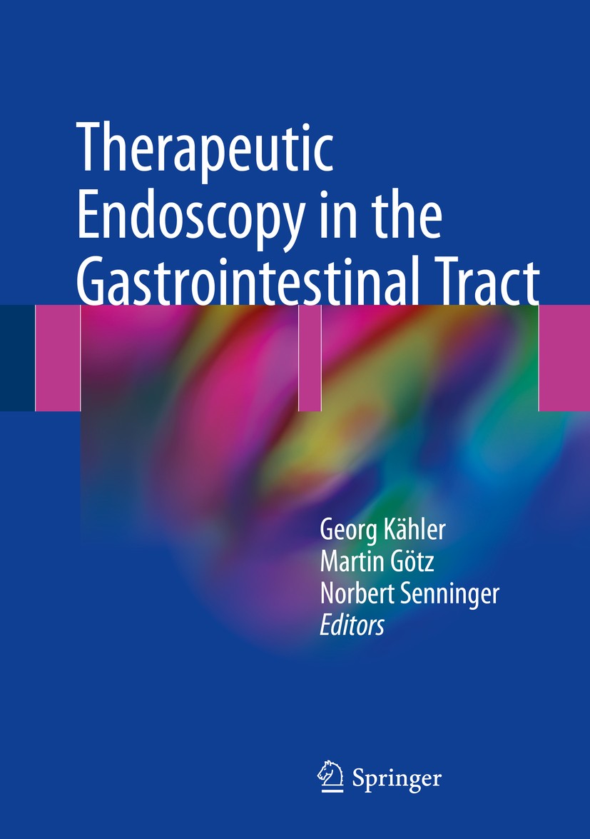 Titlebook: Therapeutic Endoscopy in the Gastrointestinal Tract; Georg Kähler,Martin Götz,Norbert Senninger Book 20181st edition The Editor(s) (if app Titlebook: Therapeutic Endoscopy in the Gastrointestinal Tract; Georg Kähler,Martin Götz,Norbert Senninger Book 20181st edition The Editor(s) (if app