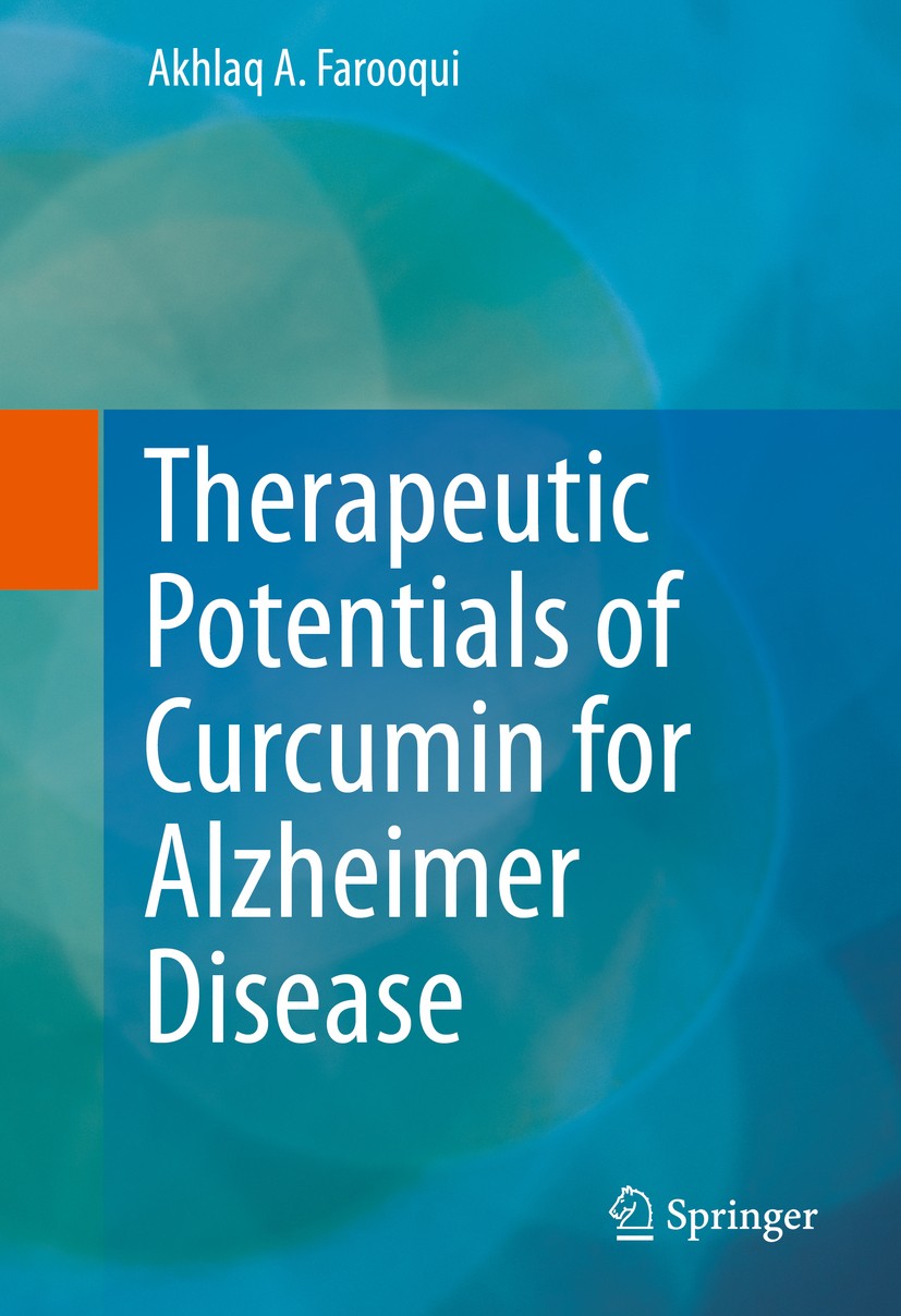 Titlebook: Therapeutic Potentials of Curcumin for Alzheimer Disease; Akhlaq A. Farooqui Book 2016 Springer International Publishing Switzerland 2016 Titlebook: Therapeutic Potentials of Curcumin for Alzheimer Disease; Akhlaq A. Farooqui Book 2016 Springer International Publishing Switzerland 2016