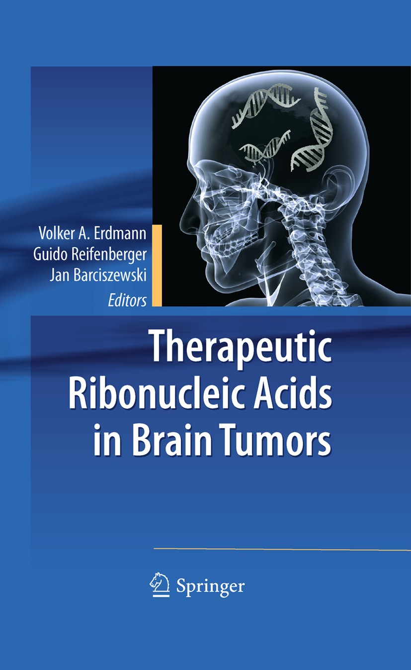 Titlebook: Therapeutic Ribonucleic Acids in Brain Tumors; Volker A. Erdmann,Guido Reifenberger,Jan Barciszew Book 2009 Springer-Verlag Berlin Heidelb Titlebook: Therapeutic Ribonucleic Acids in Brain Tumors; Volker A. Erdmann,Guido Reifenberger,Jan Barciszew Book 2009 Springer-Verlag Berlin Heidelb