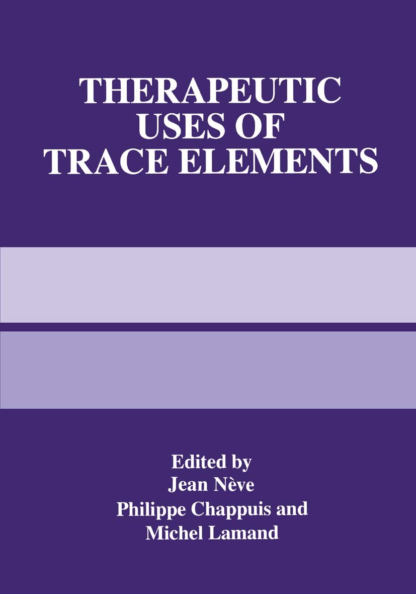 Titlebook: Therapeutic Uses of Trace Elements; Jean Nève,Philippe Chappuis,Michel Lamand Book 1996 Springer Science+Business Media New York 1996 ATP. Titlebook: Therapeutic Uses of Trace Elements; Jean Nève,Philippe Chappuis,Michel Lamand Book 1996 Springer Science+Business Media New York 1996 ATP.