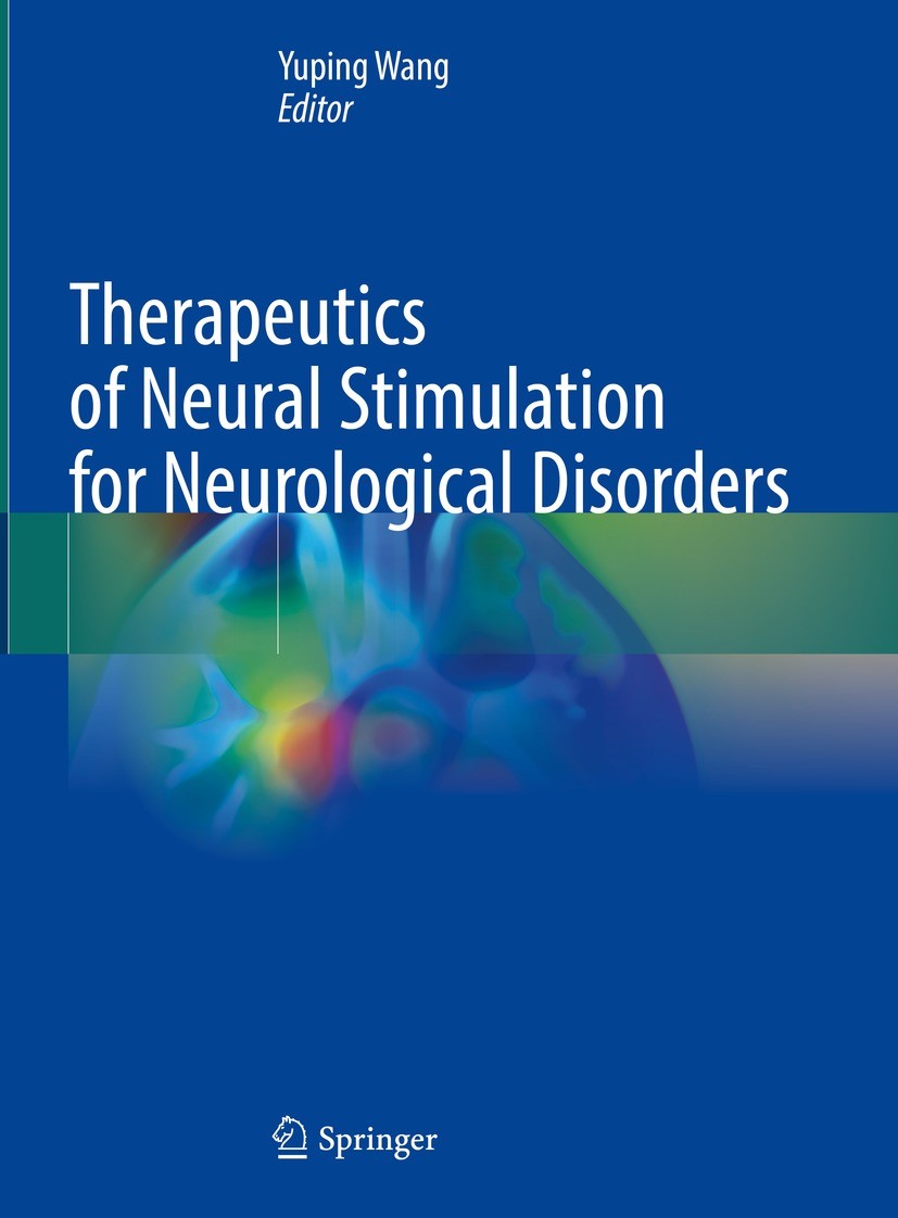 Titlebook: Therapeutics of Neural Stimulation for Neurological Disorders; Yuping Wang Book 2023 The Editor(s) (if applicable) and The Author(s), unde Titlebook: Therapeutics of Neural Stimulation for Neurological Disorders; Yuping Wang Book 2023 The Editor(s) (if applicable) and The Author(s), unde