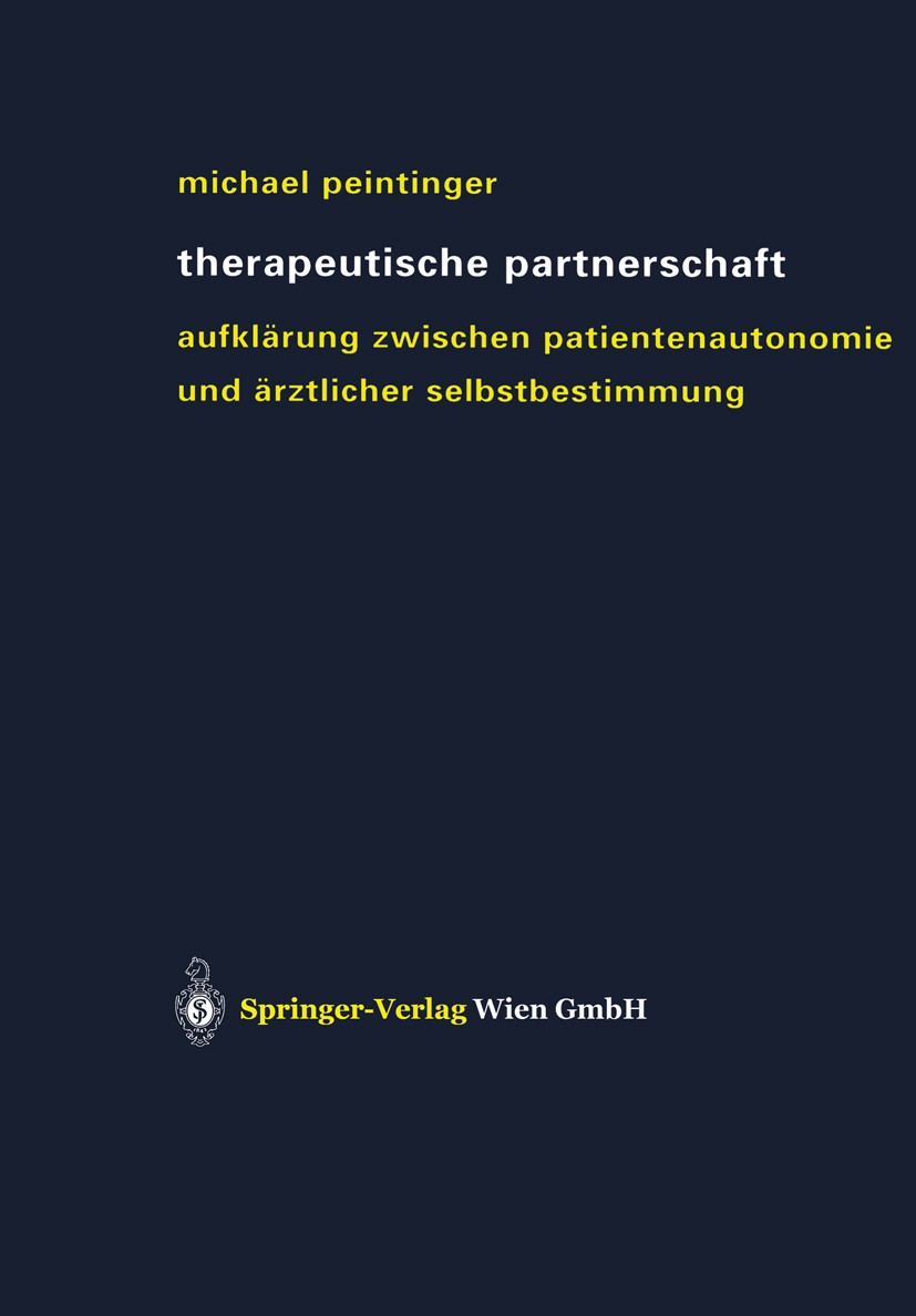 Titlebook: Therapeutische Partnerschaft; Aufklärung zwischen Michael Peintinger Book 2003 Springer-Verlag Wien 2003 Arzt-Patient-Beziehung.Aufklärung Titlebook: Therapeutische Partnerschaft; Aufklärung zwischen Michael Peintinger Book 2003 Springer-Verlag Wien 2003 Arzt-Patient-Beziehung.Aufklärung