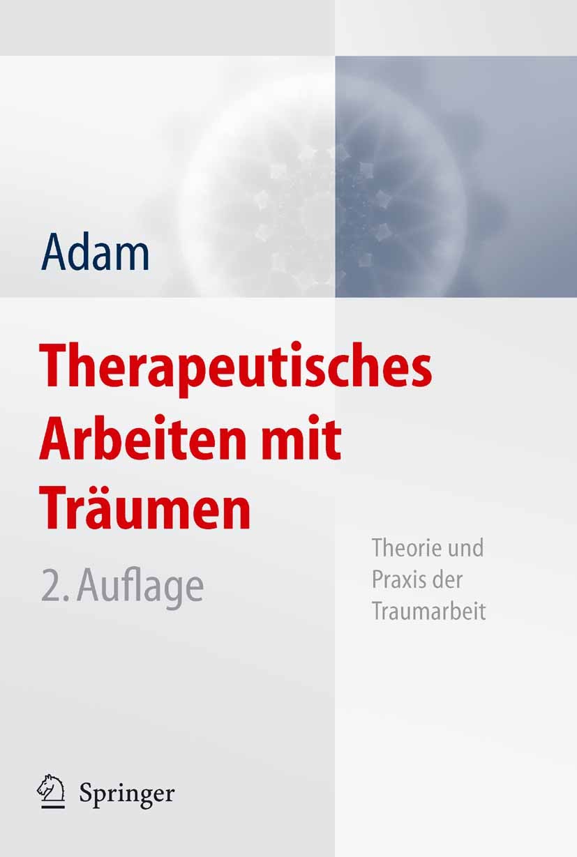 Titlebook: Therapeutisches Arbeiten mit Träumen; Theorie und Praxis d Klaus-Uwe Adam Book 2006Latest edition Springer-Verlag Berlin Heidelberg 2006 An Titlebook: Therapeutisches Arbeiten mit Träumen; Theorie und Praxis d Klaus-Uwe Adam Book 2006Latest edition Springer-Verlag Berlin Heidelberg 2006 An