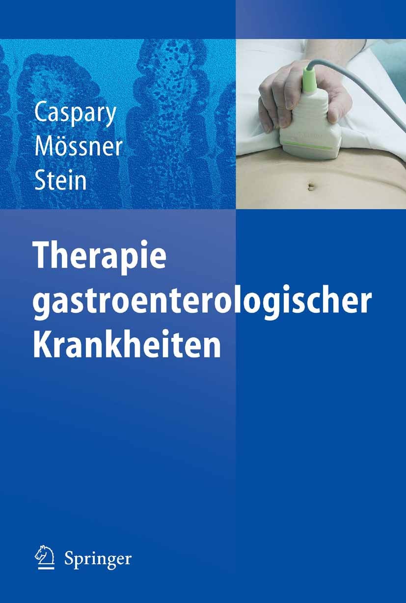 Titlebook: Therapie gastroenterologischer Krankheiten; Wolfgang F. Caspary,Joachim Mössner,Jürgen Stein Book 2005 Springer-Verlag Berlin Heidelberg 2 Titlebook: Therapie gastroenterologischer Krankheiten; Wolfgang F. Caspary,Joachim Mössner,Jürgen Stein Book 2005 Springer-Verlag Berlin Heidelberg 2