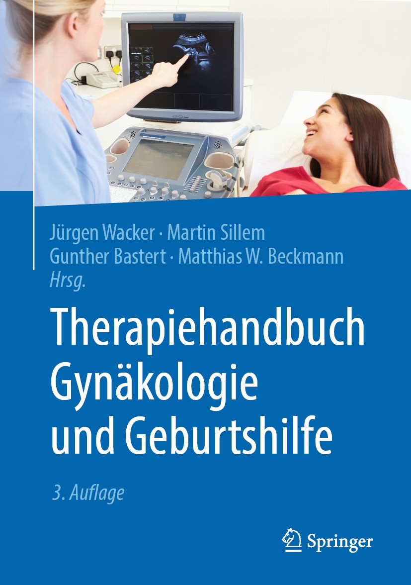 Titlebook: Therapiehandbuch Gynäkologie und Geburtshilfe; Jürgen Wacker,Martin Sillem,Matthias W. Beckmann Book 2020Latest edition Springer-Verlag Gm Titlebook: Therapiehandbuch Gynäkologie und Geburtshilfe; Jürgen Wacker,Martin Sillem,Matthias W. Beckmann Book 2020Latest edition Springer-Verlag Gm