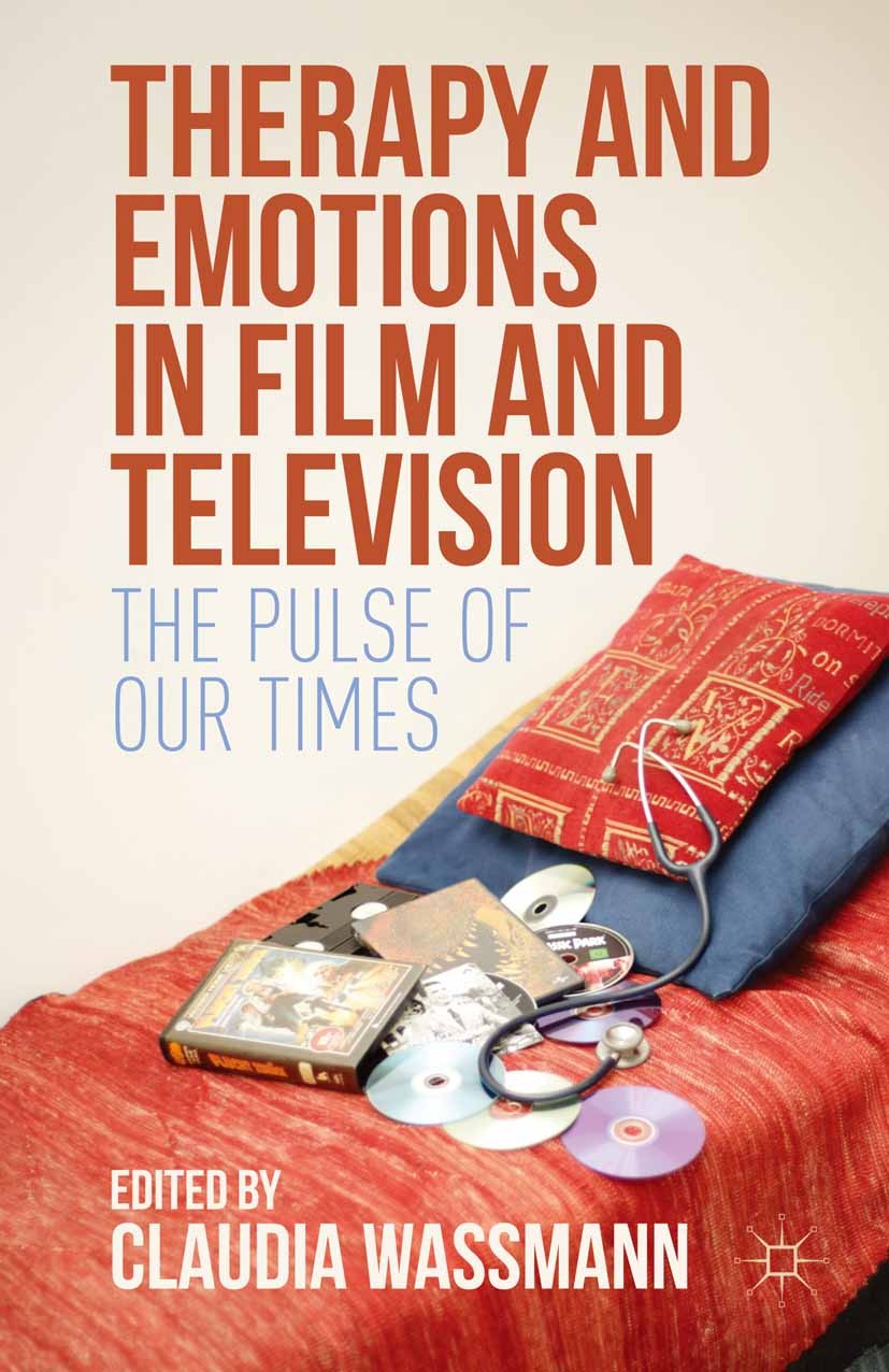 Titlebook: Therapy and Emotions in Film and Television; The Pulse of Our Tim Claudia Wassmann Book 2015 The Editor(s) 2015 Emotions.emotional regime.t Titlebook: Therapy and Emotions in Film and Television; The Pulse of Our Tim Claudia Wassmann Book 2015 The Editor(s) 2015 Emotions.emotional regime.t