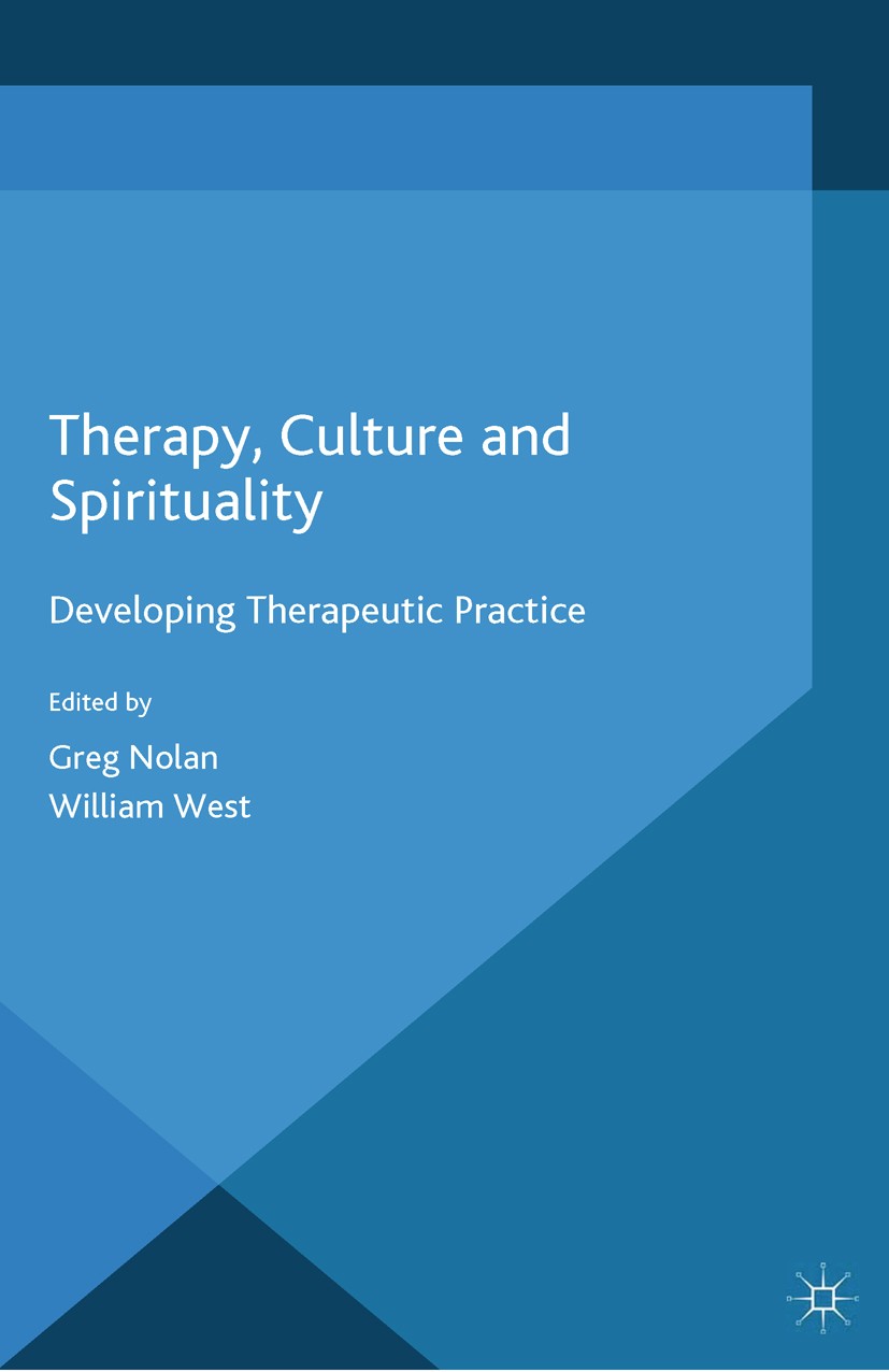 Titlebook: Therapy, Culture and Spirituality; Developing Therapeut Greg Nolan,William West Book 2015 Palgrave Macmillan, a division of Macmillan Publi Titlebook: Therapy, Culture and Spirituality; Developing Therapeut Greg Nolan,William West Book 2015 Palgrave Macmillan, a division of Macmillan Publi