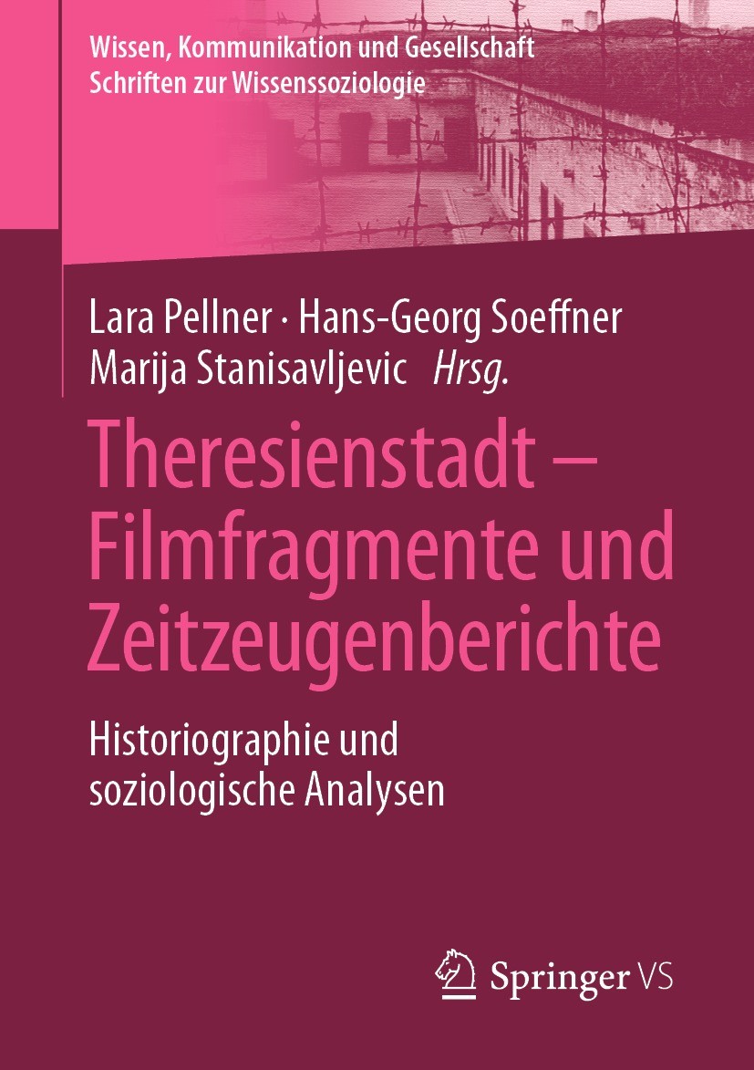 Titlebook: Theresienstadt – Filmfragmente und Zeitzeugenberichte; Historiographie und Lara Pellner,Hans-Georg Soeffner,Marija Stanisavlj Book 2021 De Titlebook: Theresienstadt – Filmfragmente und Zeitzeugenberichte; Historiographie und Lara Pellner,Hans-Georg Soeffner,Marija Stanisavlj Book 2021 De