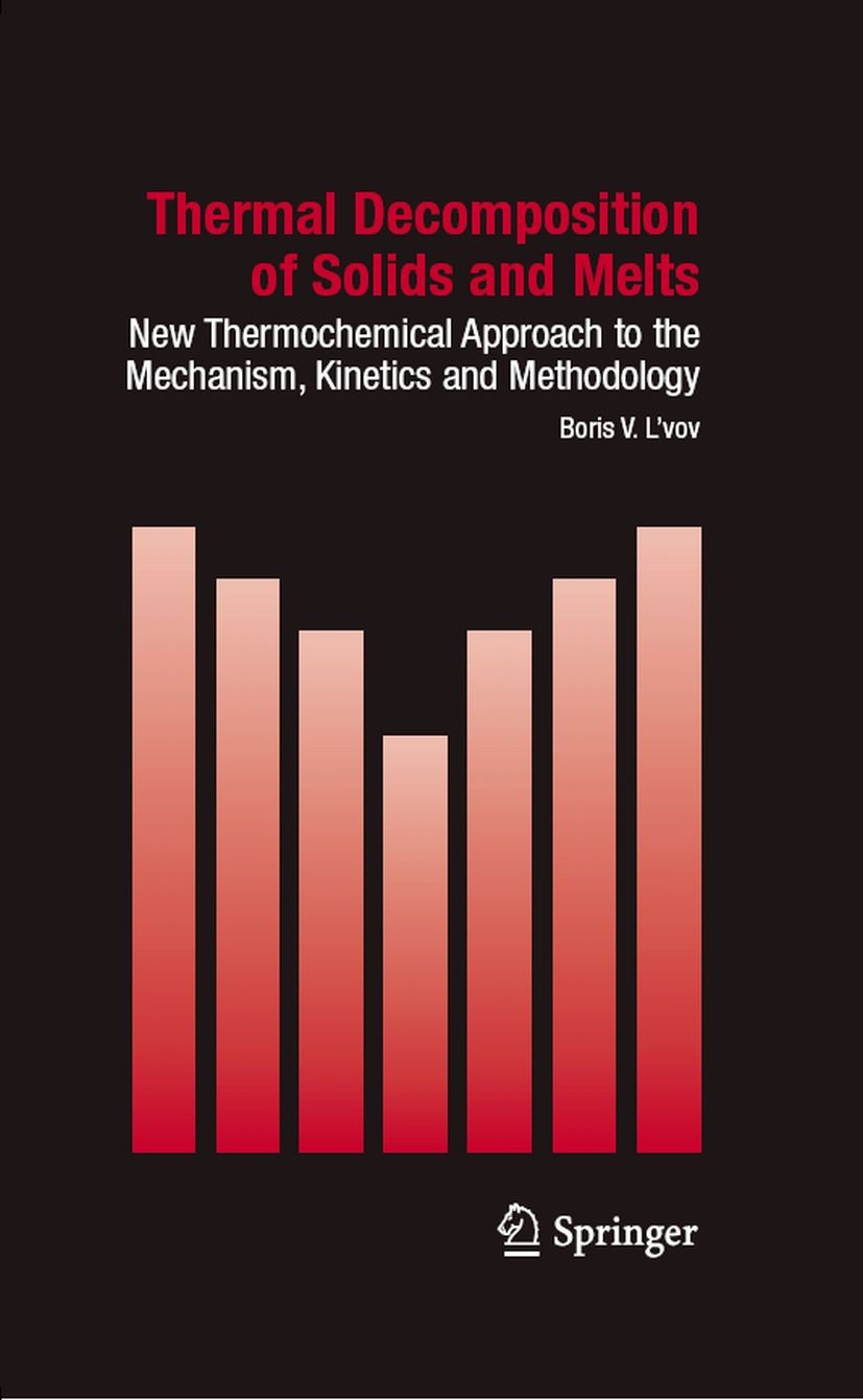 Titlebook: Thermal Decomposition of Solids and Melts; New Thermochemical A Boris V. L‘vov Book 2007 Springer Science+Business Media B.V. 2007 Congruen Titlebook: Thermal Decomposition of Solids and Melts; New Thermochemical A Boris V. L‘vov Book 2007 Springer Science+Business Media B.V. 2007 Congruen